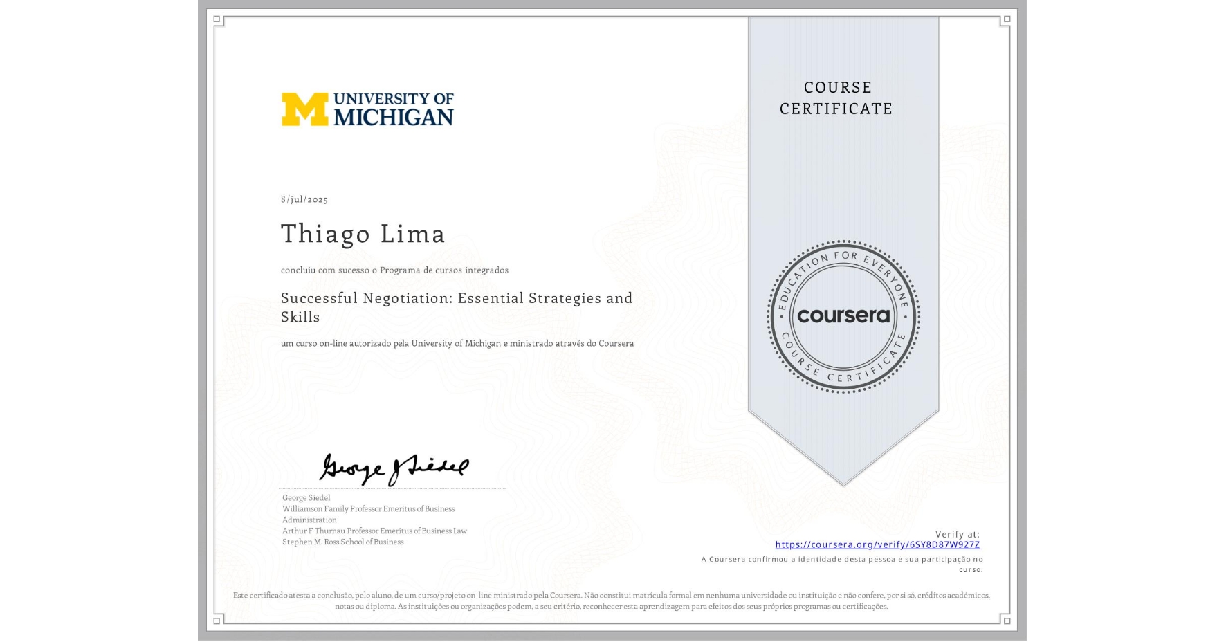 View certificate for Thiago Lima, Successful Negotiation: Essential Strategies and Skills, an online non-credit course authorized by University of Michigan and offered through Coursera