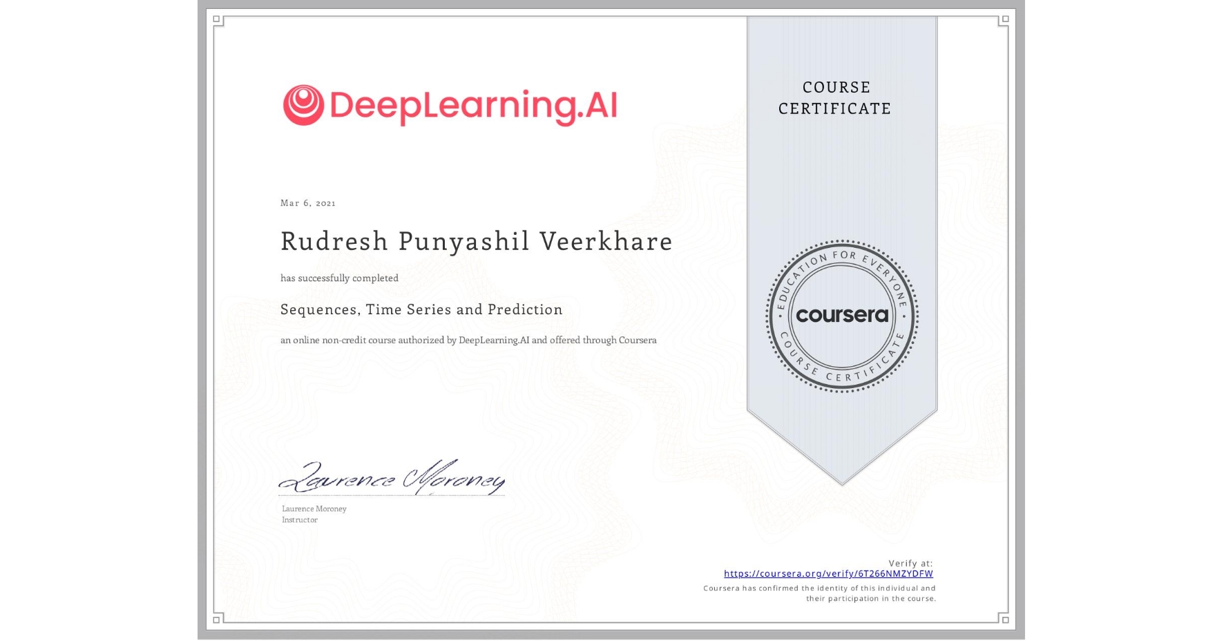 View certificate for Rudresh Punyashil Veerkhare, Sequences, Time Series and Prediction, an online non-credit course authorized by DeepLearning.AI and offered through Coursera