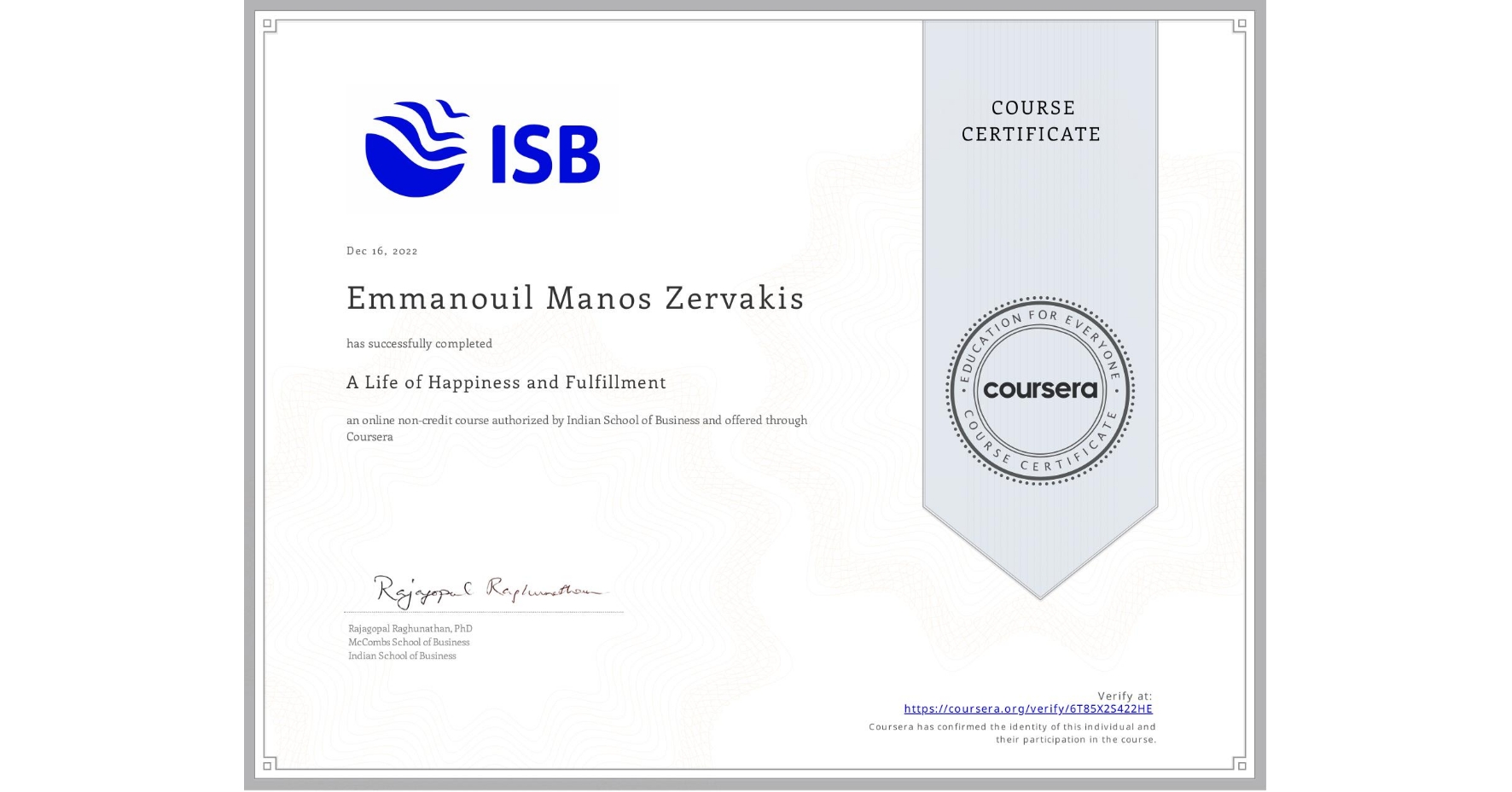 View certificate for Emmanouil Manos Zervakis, A Life of Happiness and Fulfillment, an online non-credit course authorized by Indian School of Business and offered through Coursera