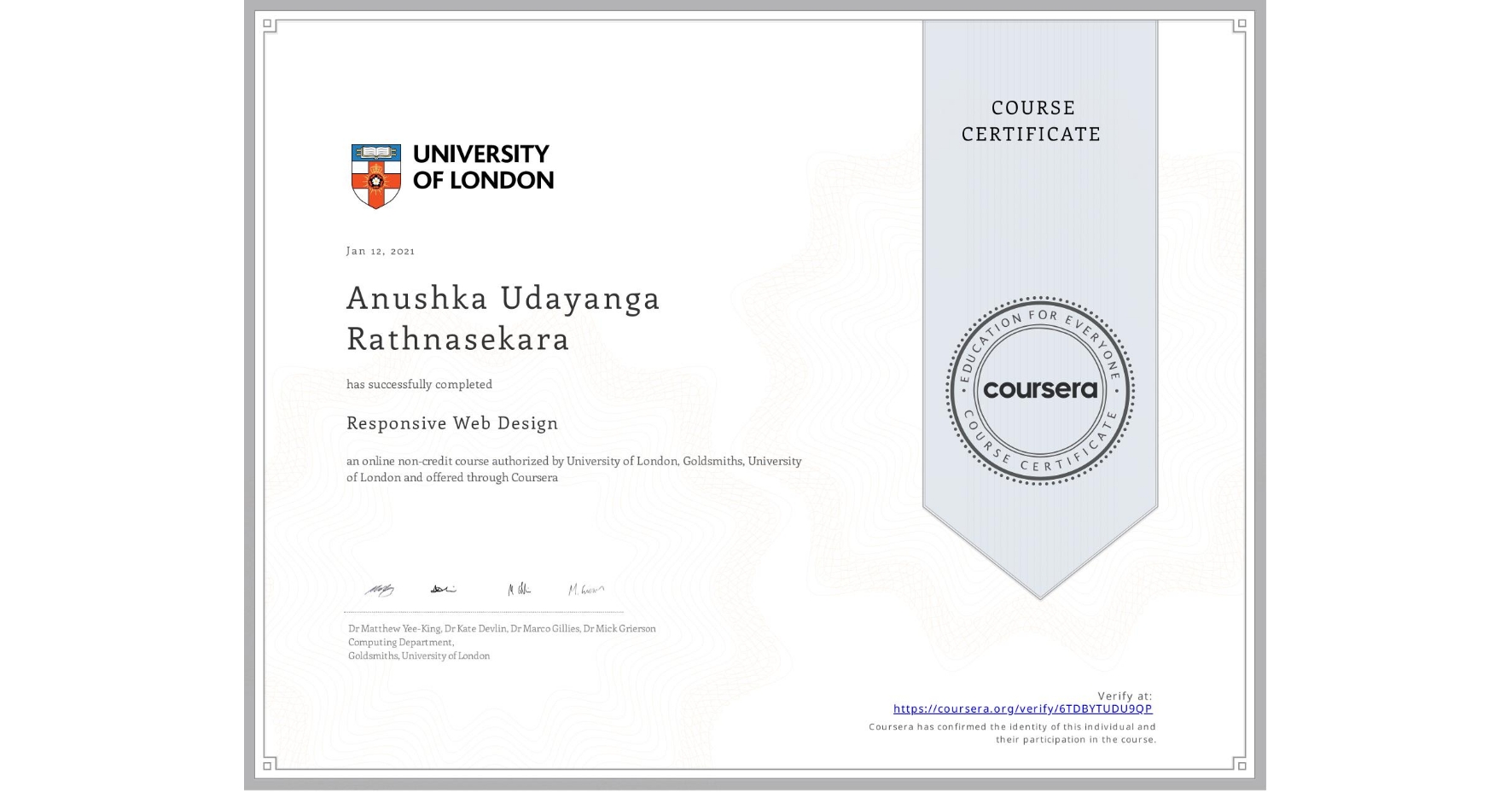 View certificate for Anushka Udayanga Rathnasekara, Responsive Web Design, an online non-credit course authorized by University of London & Goldsmiths, University of London and offered through Coursera