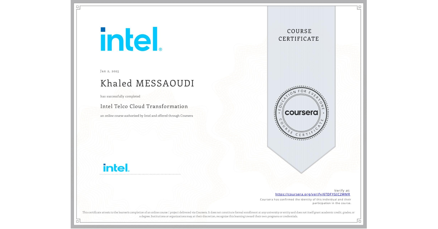 View certificate for Khaled MESSAOUDI, Intel Telco Cloud Transformation, an online non-credit course authorized by Intel and offered through Coursera