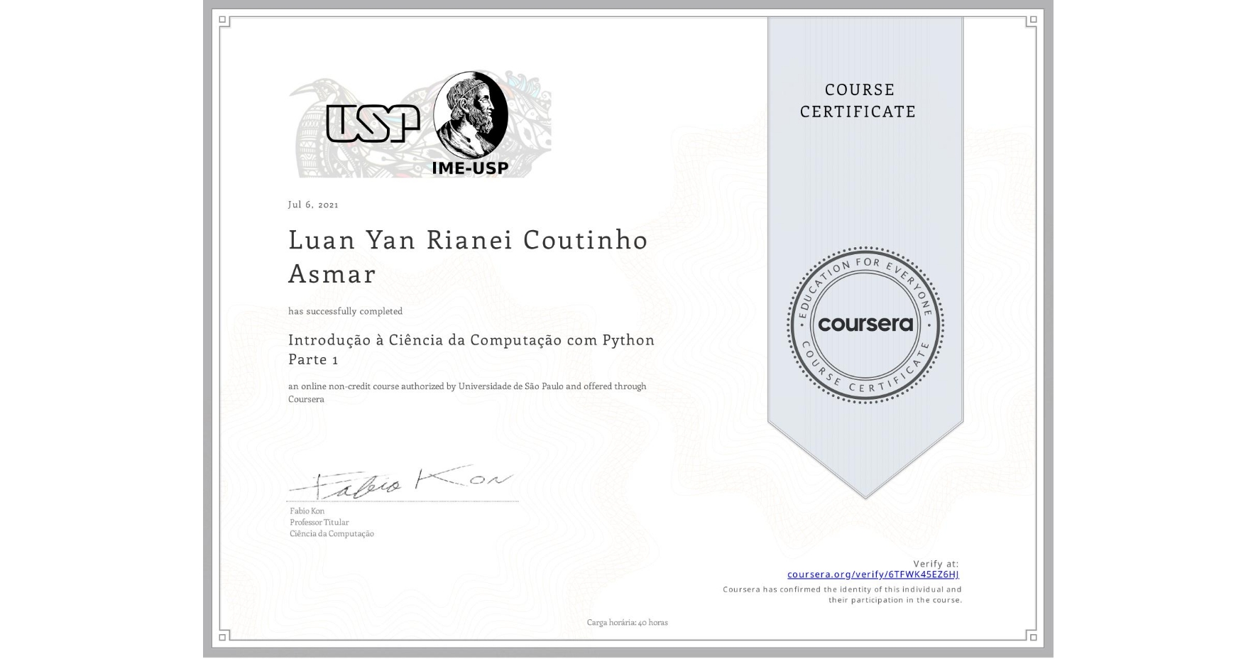 View certificate for Luan Yan Rianei Coutinho  Asmar, Introdução à Ciência da Computação com Python Parte 1, an online non-credit course authorized by Universidade de São Paulo and offered through Coursera