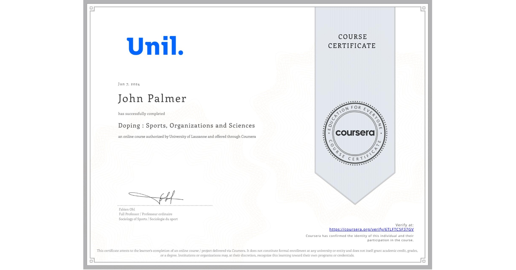 View certificate for John Palmer, Doping : Sports, Organizations and Sciences, an online non-credit course authorized by University of Lausanne and offered through Coursera
