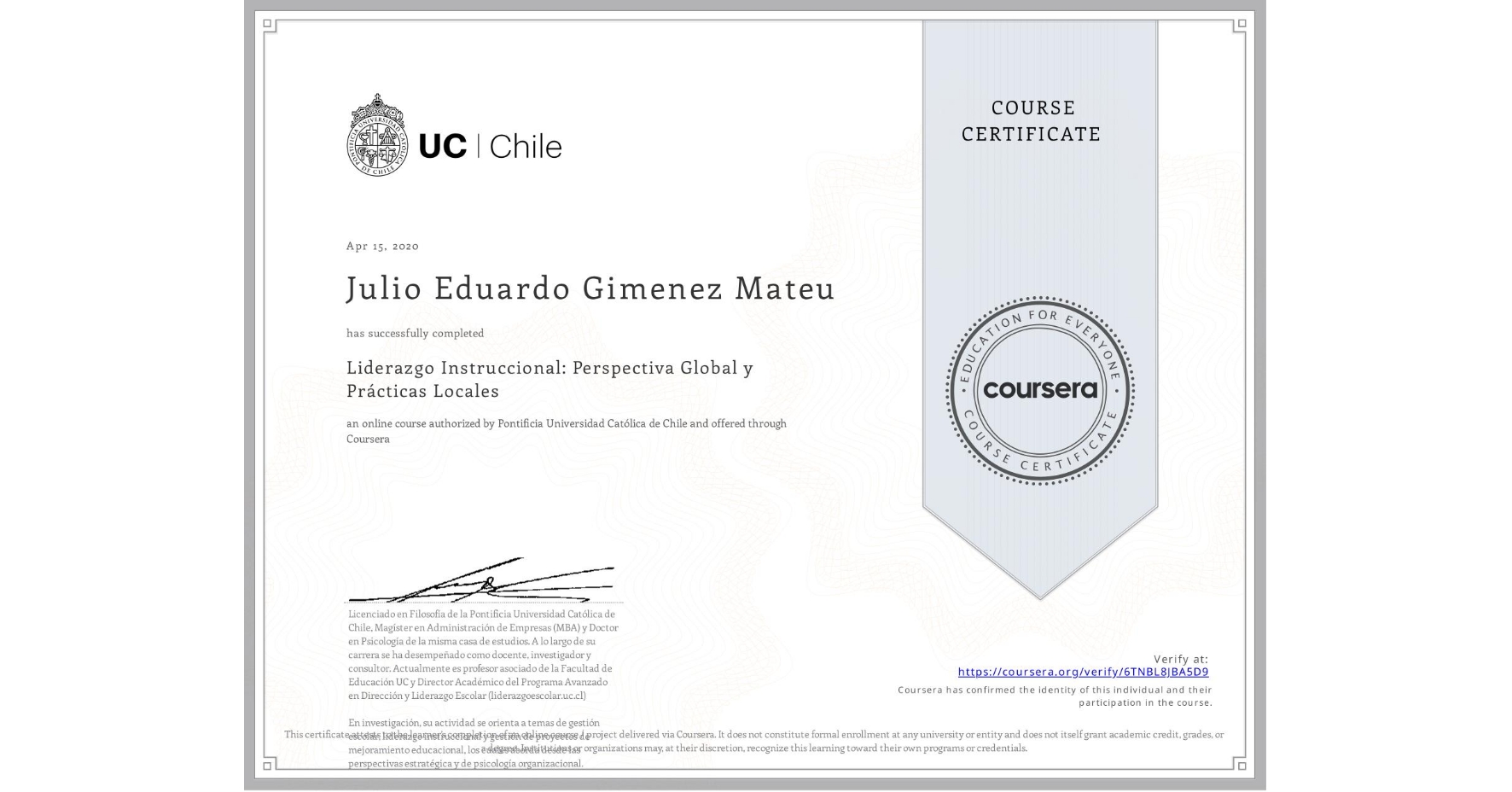View certificate for Julio Eduardo Gimenez Mateu, Liderazgo Instruccional: Perspectiva Global y Prácticas Locales, an online non-credit course authorized by Pontificia Universidad Católica de Chile and offered through Coursera
