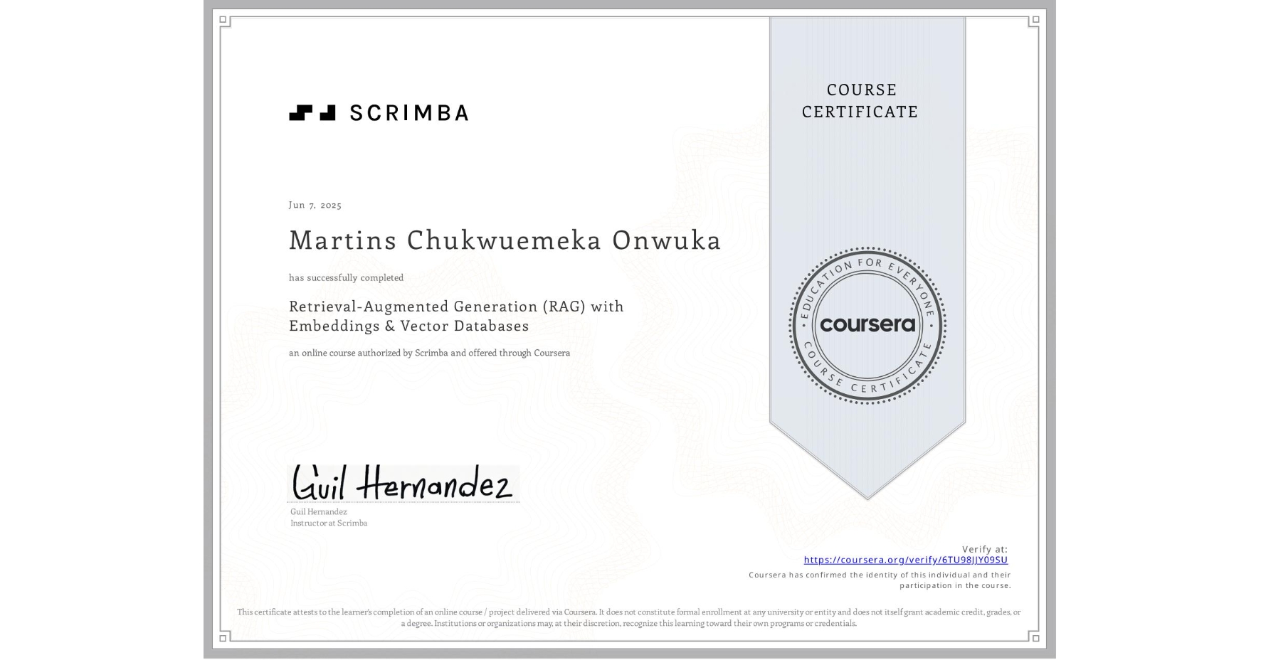 View certificate for Martins Chukwuemeka Onwuka, Retrieval-Augmented Generation (RAG) with Embeddings & Vector Databases, an online non-credit course authorized by Scrimba and offered through Coursera