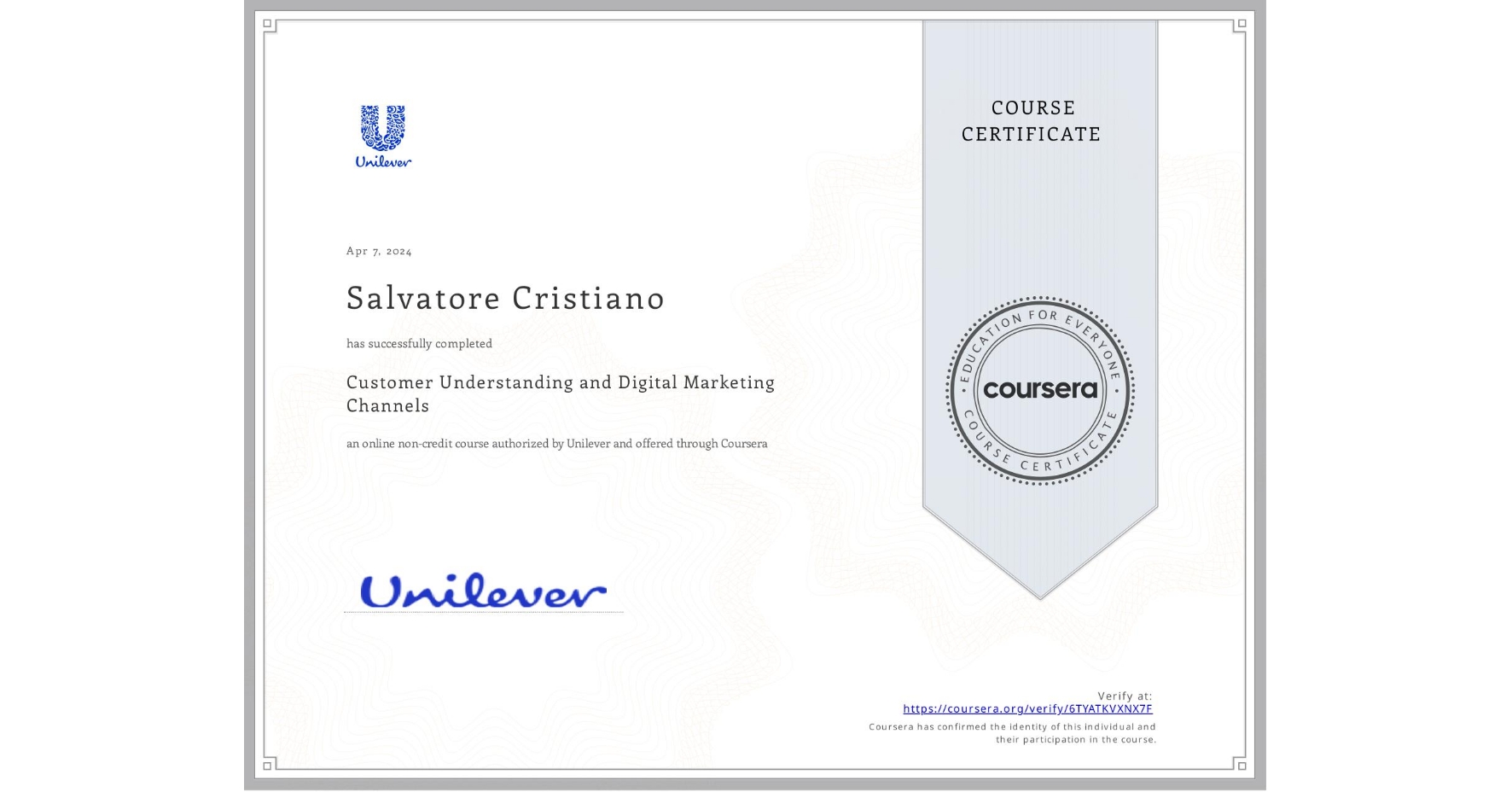 View certificate for Salvatore Cristiano, Customer Understanding and Digital Marketing Channels, an online non-credit course authorized by Unilever and offered through Coursera