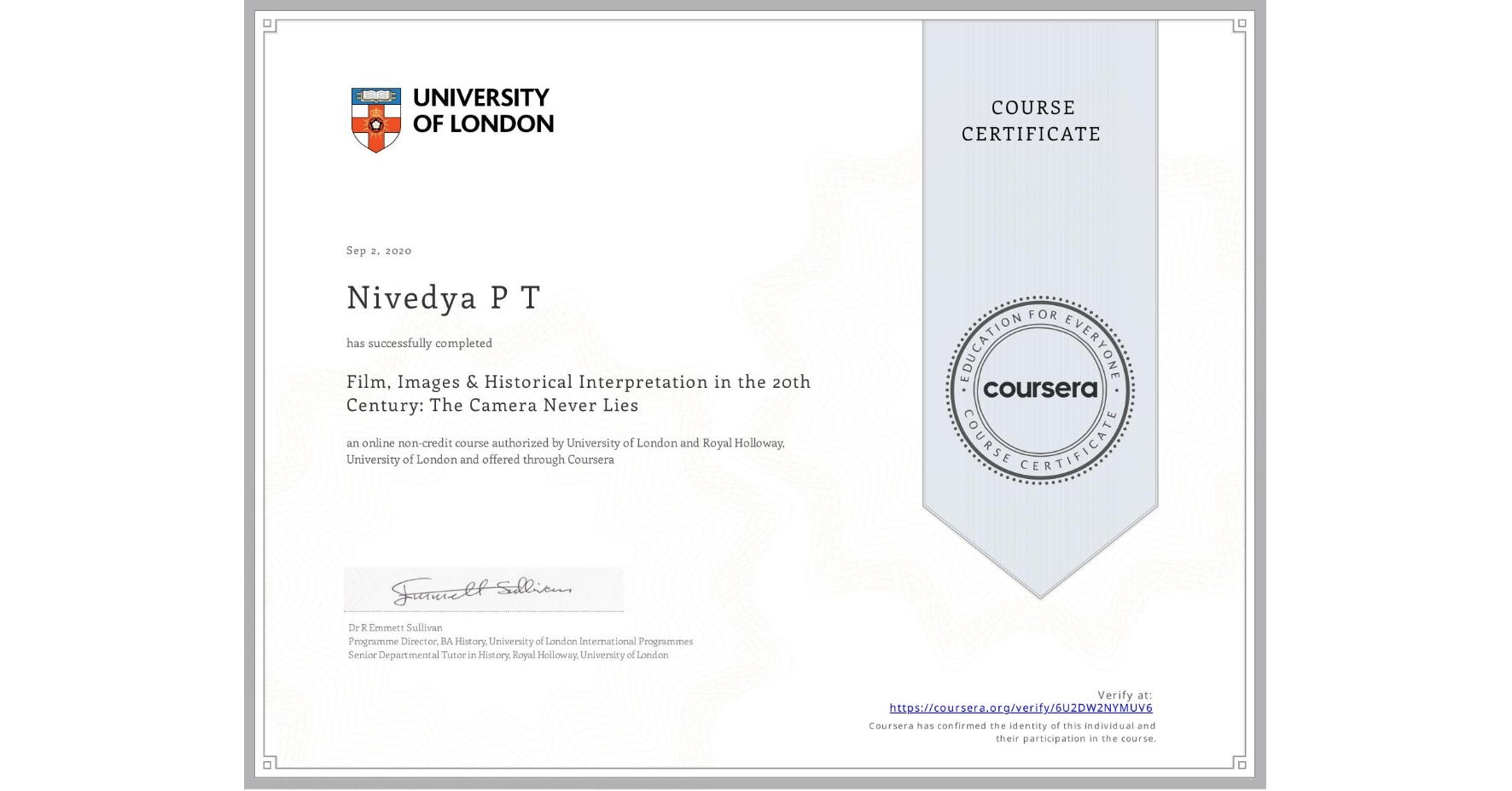 View certificate for Nivedya P T, Film, Images & Historical Interpretation in the 20th Century: The Camera Never Lies, an online non-credit course authorized by University of London & Royal Holloway, University of London and offered through Coursera