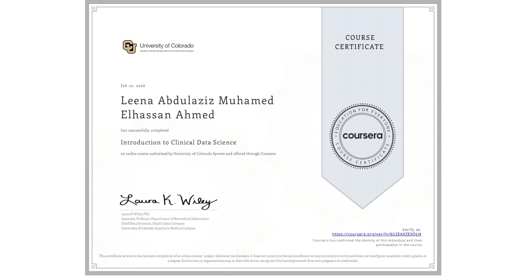 View certificate for Leena Abdulaziz Muhamed Elhassan Ahmed, Introduction to Clinical Data Science, an online non-credit course authorized by University of Colorado System and offered through Coursera