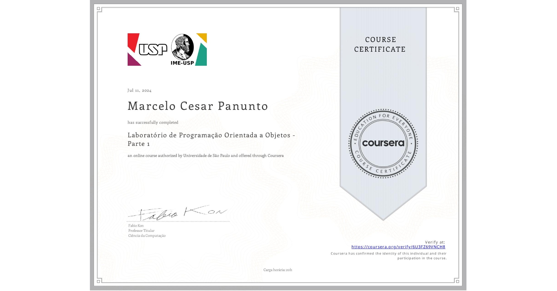 View certificate for Marcelo Cesar Panunto, Laboratório de Programação Orientada a Objetos - Parte 1, an online non-credit course authorized by Universidade de São Paulo and offered through Coursera