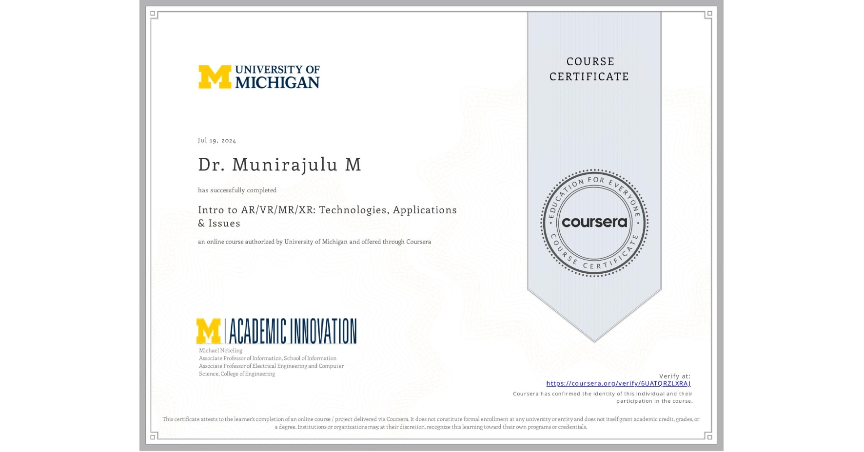 View certificate for Dr. Munirajulu M, Intro to AR/VR/MR/XR: Technologies, Applications & Issues, an online non-credit course authorized by University of Michigan and offered through Coursera
