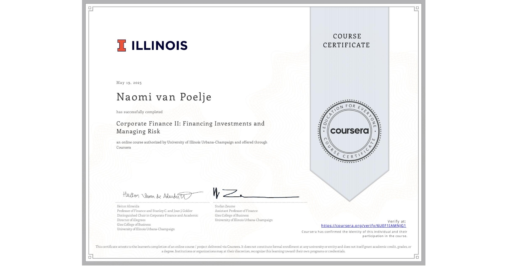 View certificate for Naomi van Poelje, Corporate Finance II: Financing Investments and Managing Risk, an online non-credit course authorized by University of Illinois Urbana-Champaign and offered through Coursera