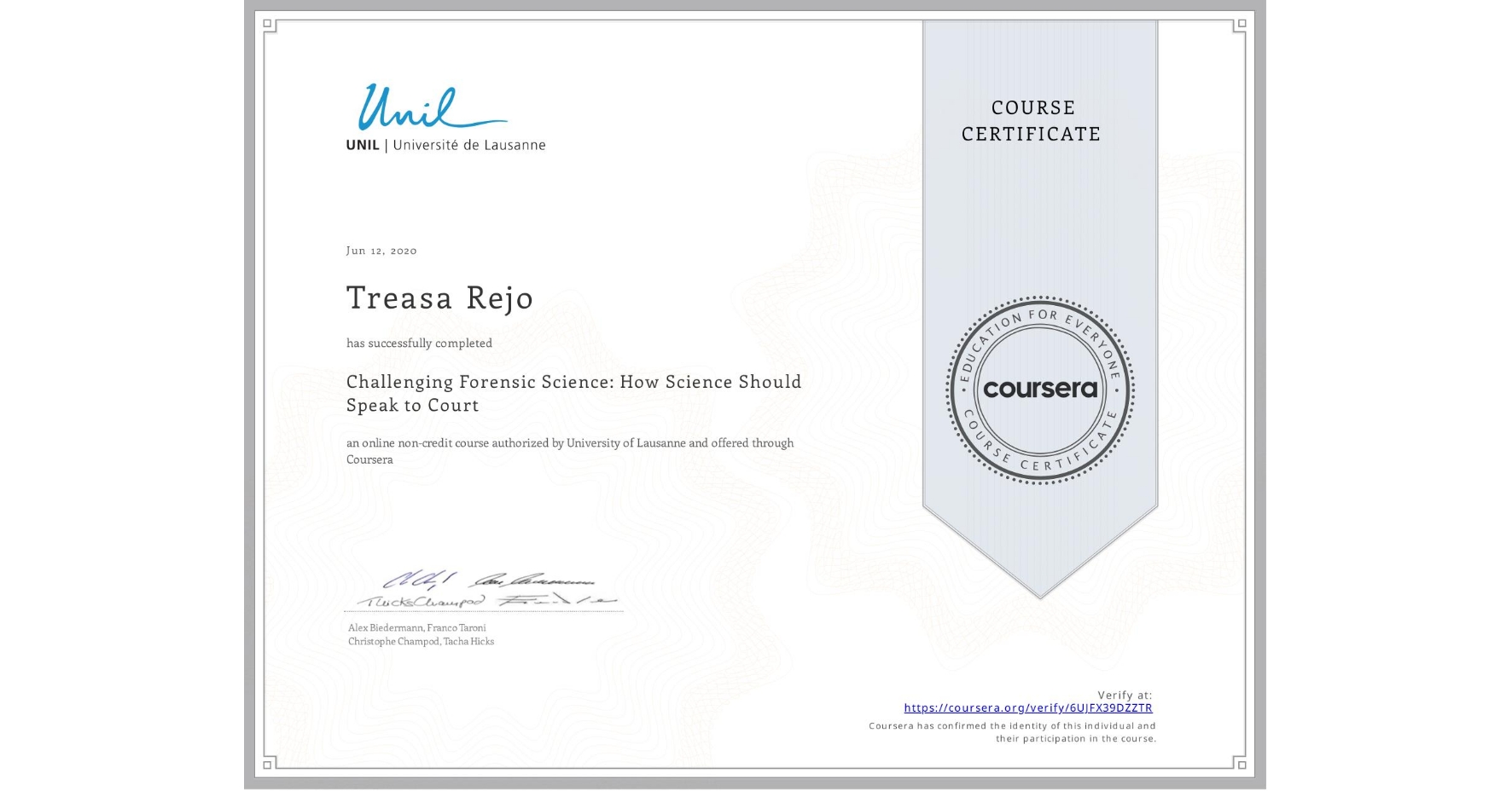 View certificate for Treasa Rejo, Challenging Forensic Science: How Science Should Speak to Court, an online non-credit course authorized by University of Lausanne and offered through Coursera
