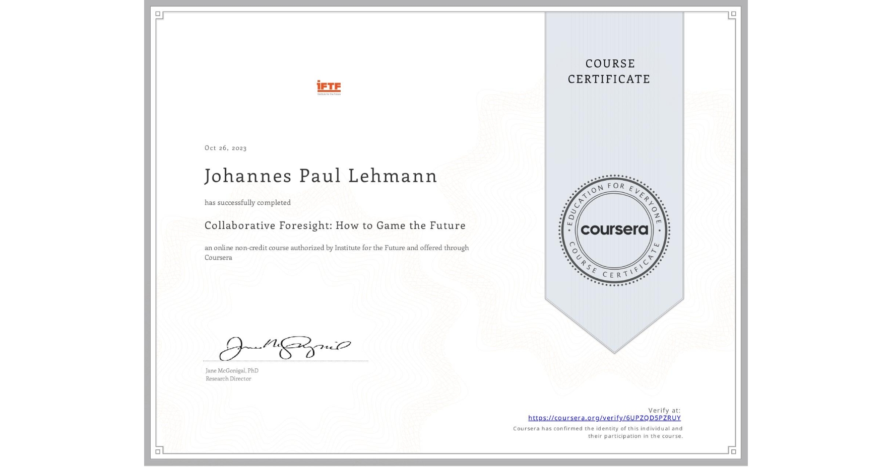 View certificate for Johannes Paul Lehmann, Collaborative Foresight: How to Game the Future, an online non-credit course authorized by Institute for the Future and offered through Coursera