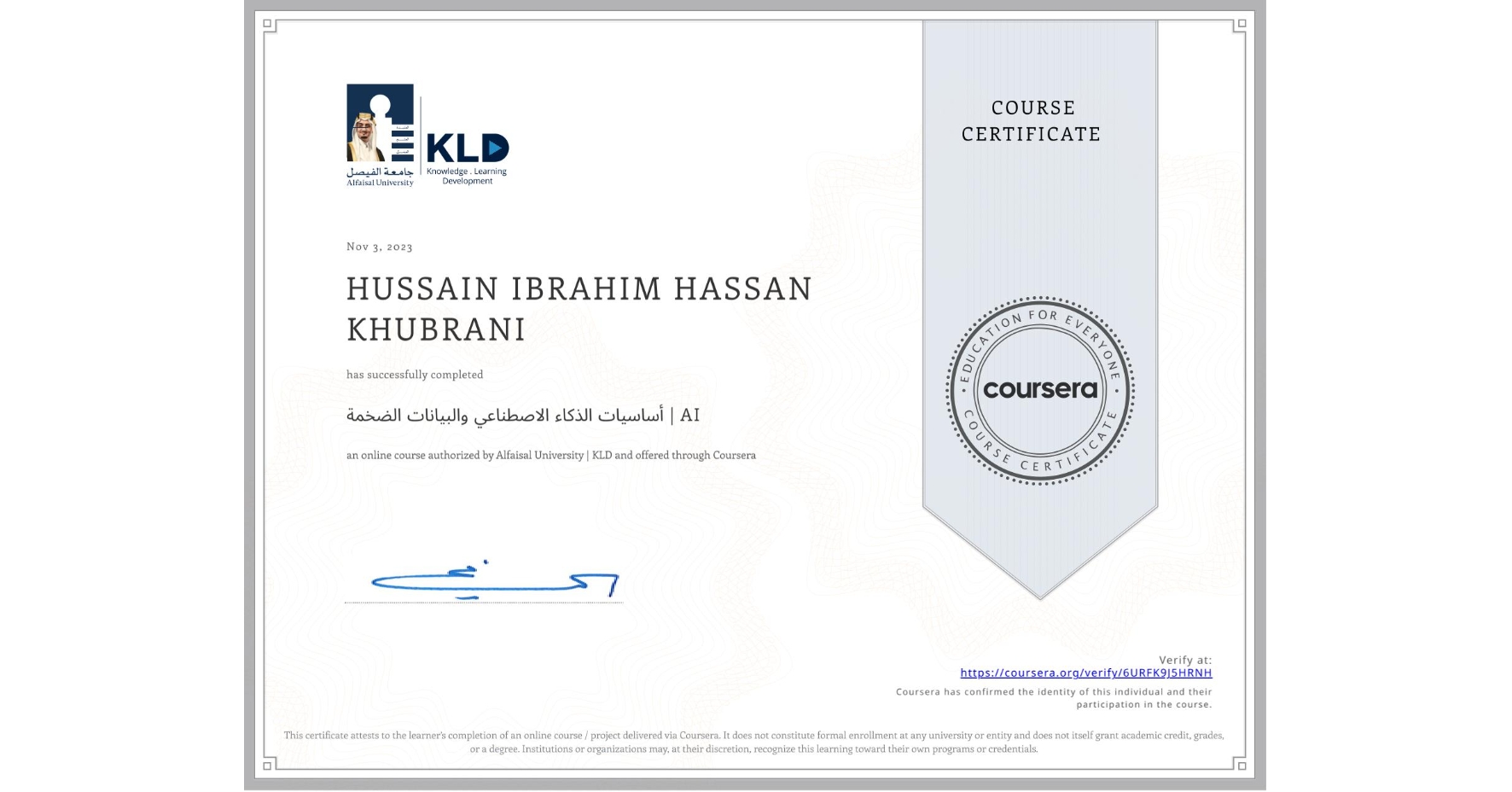 View certificate for HUSSAIN IBRAHIM HASSAN KHUBRANI, أساسيات الذكاء الاصطناعي والبيانات الضخمة | AI, an online non-credit course authorized by Alfaisal University | KLD and offered through Coursera