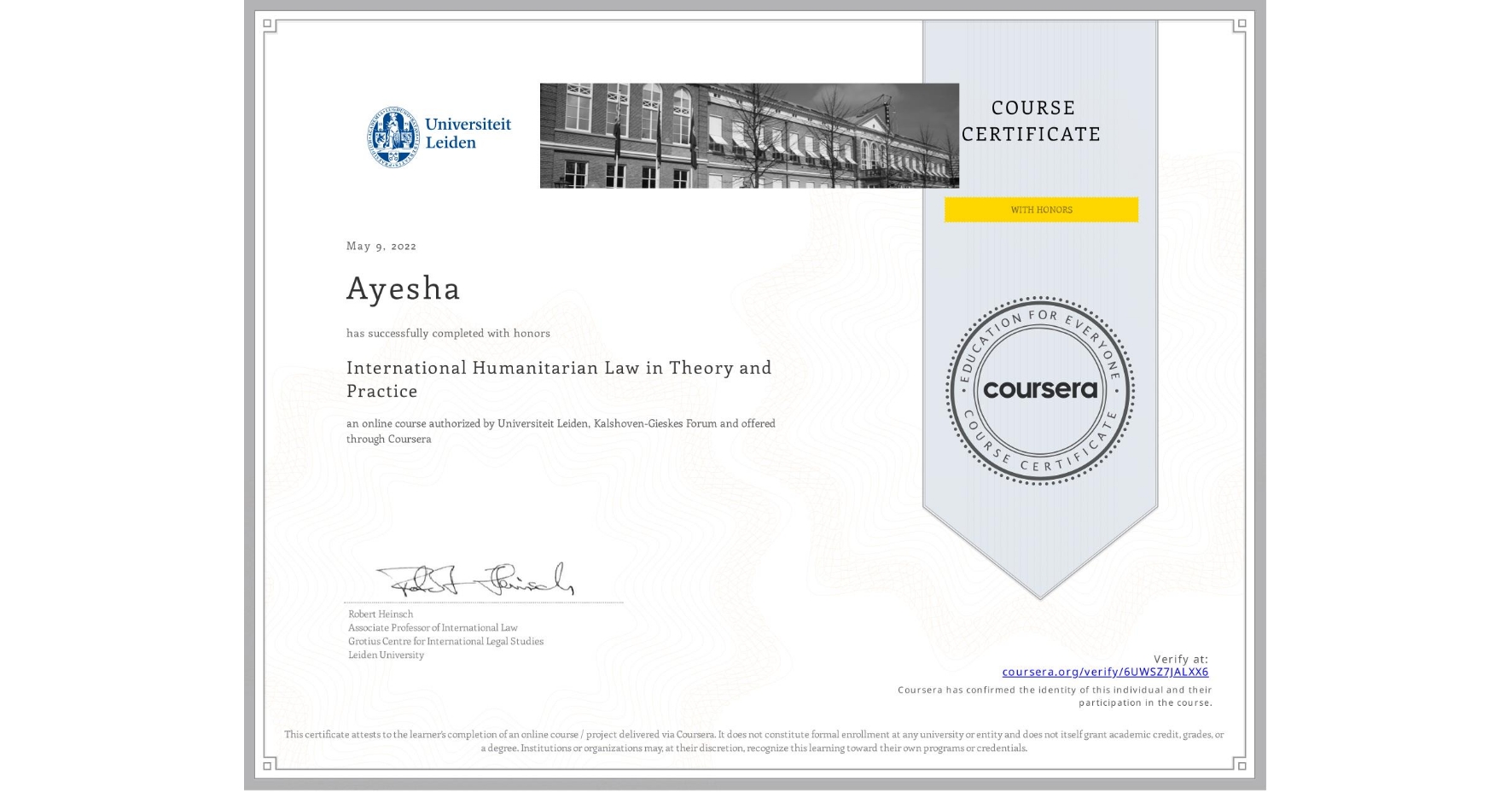 View certificate for Ayesha , International Humanitarian Law in Theory and Practice , an online non-credit course authorized by Universiteit Leiden & Kalshoven-Gieskes Forum and offered through Coursera