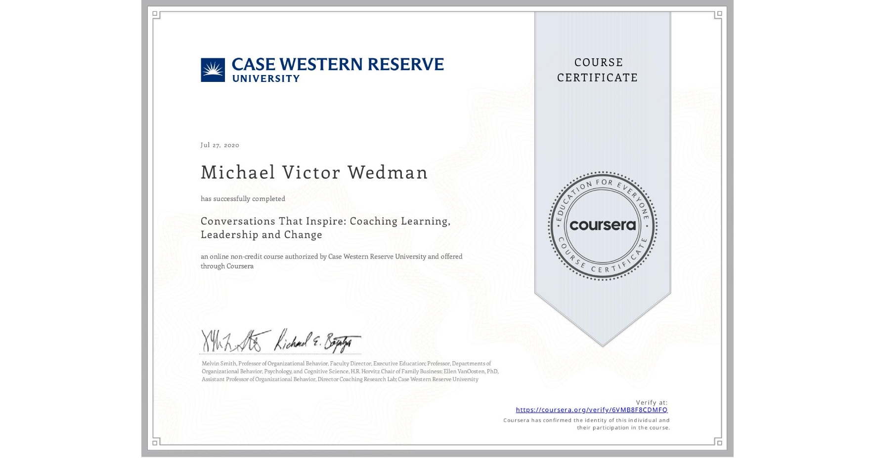 View certificate for Michael Victor Wedman, Conversations That Inspire: Coaching Learning, Leadership and Change, an online non-credit course authorized by Case Western Reserve University and offered through Coursera