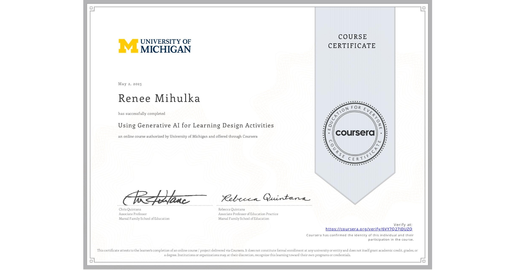 View certificate for Renee Mihulka, Using Generative AI for Learning Design Activities , an online non-credit course authorized by University of Michigan and offered through Coursera