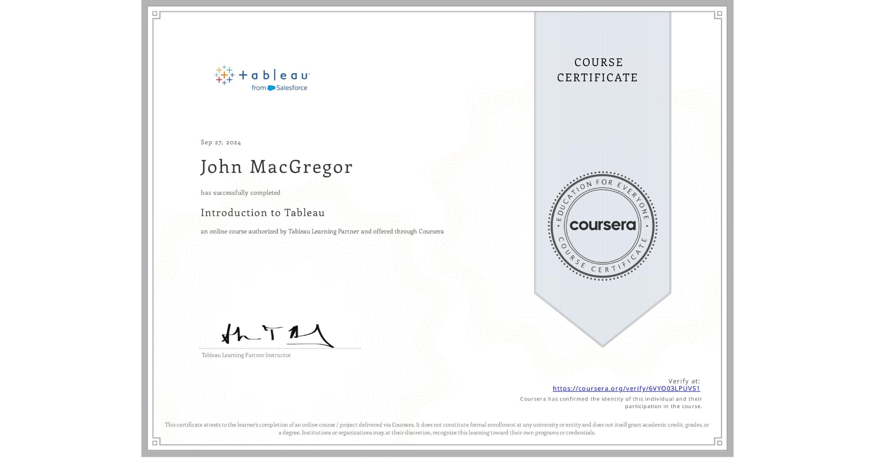 View certificate for John MacGregor, Introduction to Tableau, an online non-credit course authorized by Tableau Learning Partner and offered through Coursera