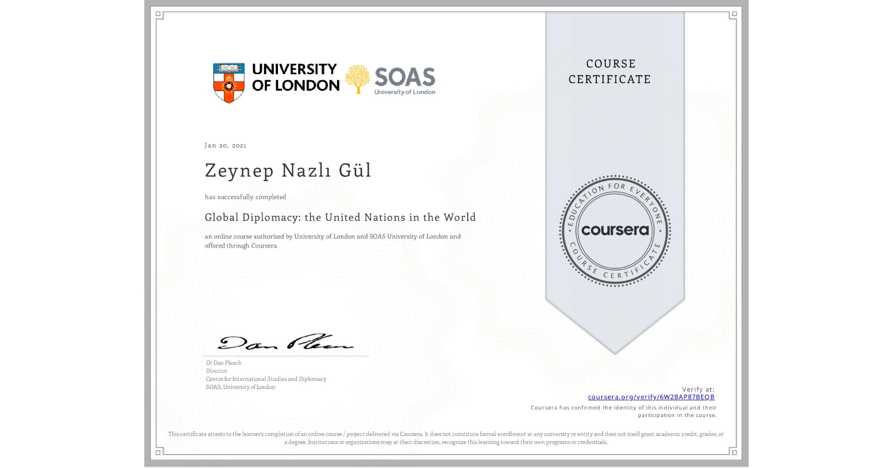 View certificate for Zeynep Nazlı Gül, Global Diplomacy: the United Nations in the World, an online non-credit course authorized by University of London & SOAS University of London and offered through Coursera