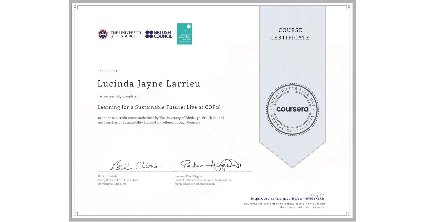 View certificate for Lucinda Jayne Larrieu, Learning for a Sustainable Future: Live at COP28, an online non-credit course authorized by The University of Edinburgh, British Council & Learning for Sustainability Scotland and offered through Coursera