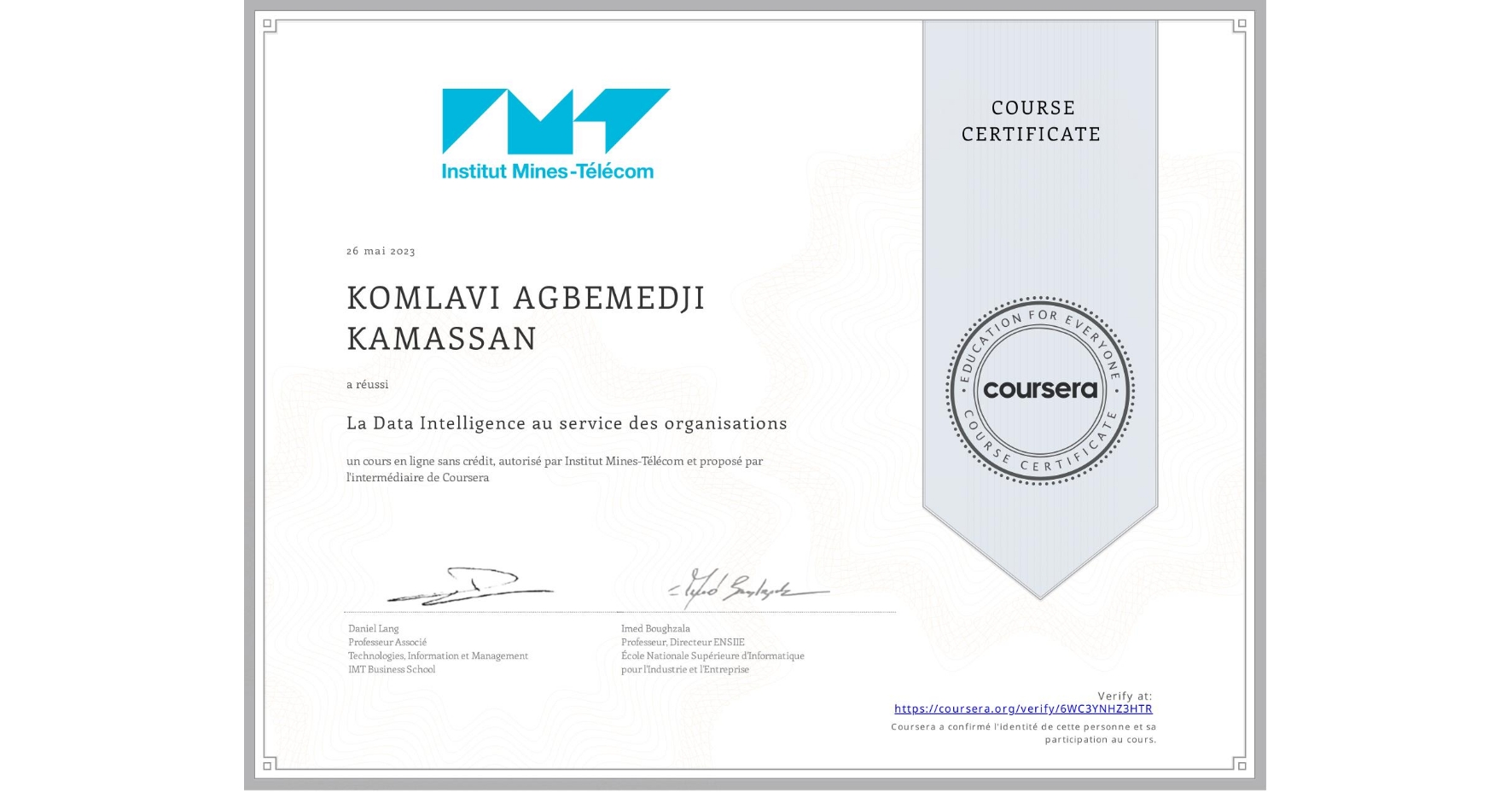 View certificate for KOMLAVI AGBEMEDJI KAMASSAN, La Data Intelligence au service des organisations, an online non-credit course authorized by Institut Mines-Télécom and offered through Coursera