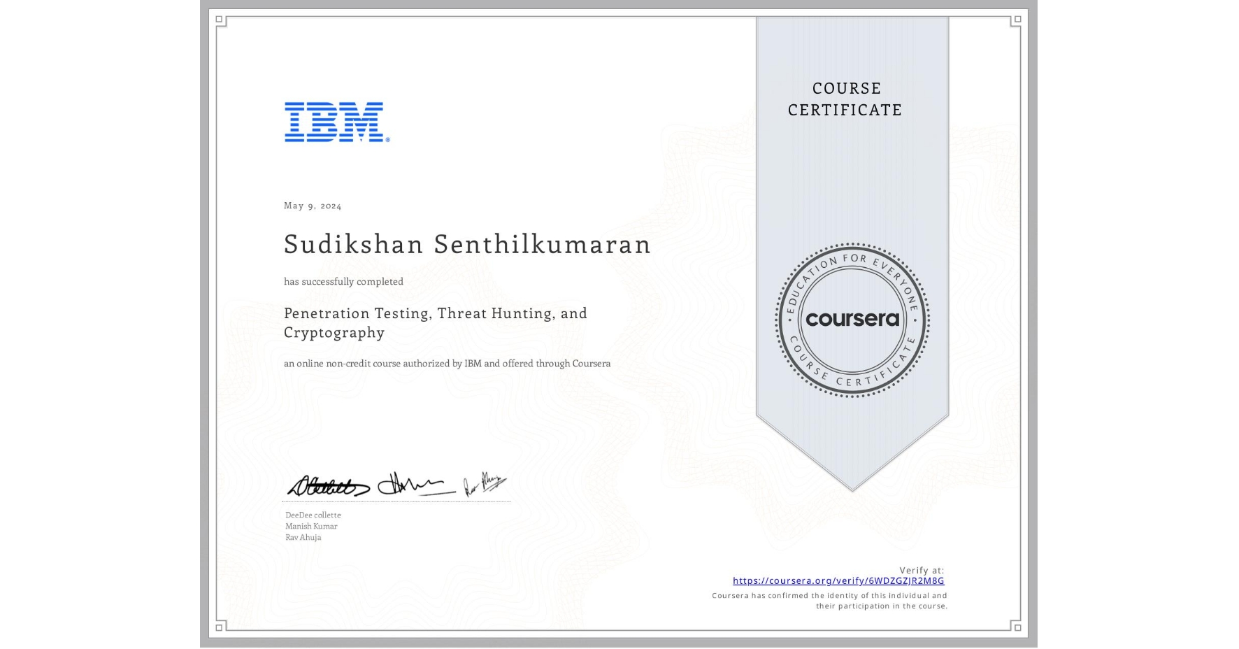 View certificate for Sudikshan Senthilkumaran, Penetration Testing, Threat Hunting, and Cryptography, an online non-credit course authorized by IBM and offered through Coursera
