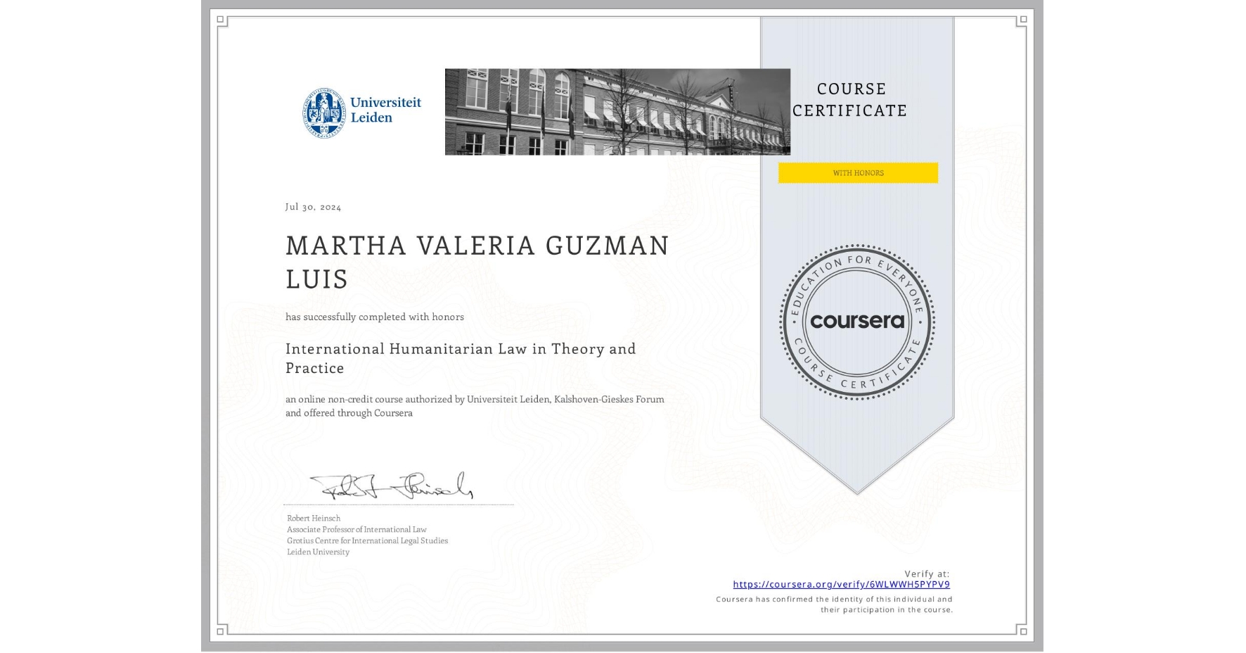 View certificate for MARTHA VALERIA GUZMAN LUIS, International Humanitarian Law in Theory and Practice , an online non-credit course authorized by Universiteit Leiden & Kalshoven-Gieskes Forum and offered through Coursera