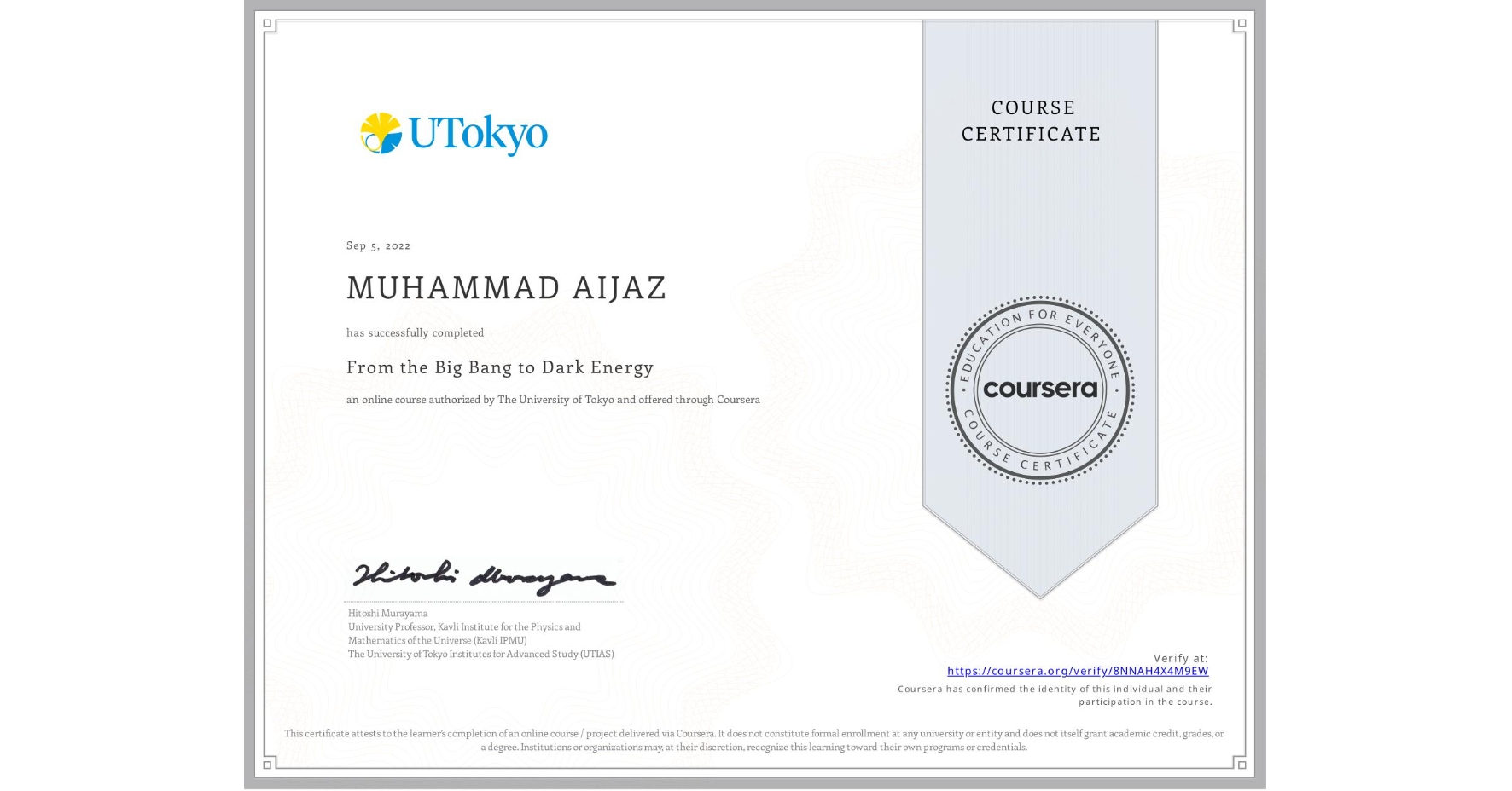 View certificate for MUHAMMAD AIJAZ, From the Big Bang to Dark Energy, an online non-credit course authorized by The University of Tokyo and offered through Coursera