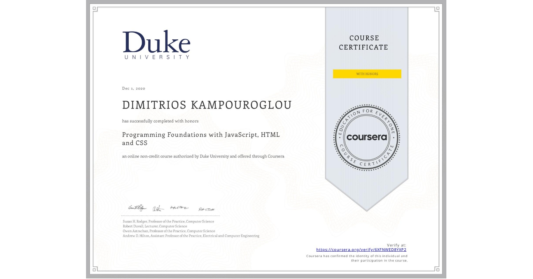 View certificate for DIMITRIOS KAMPOUROGLOU, Programming Foundations with JavaScript, HTML and CSS, an online non-credit course authorized by Duke University and offered through Coursera