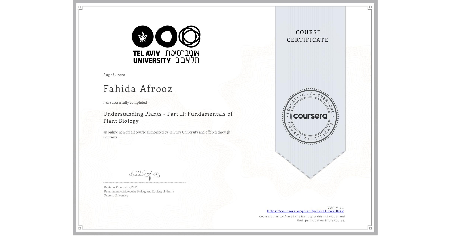 View certificate for Fahida Afrooz, Understanding Plants - Part II: Fundamentals of Plant Biology, an online non-credit course authorized by Tel Aviv University and offered through Coursera