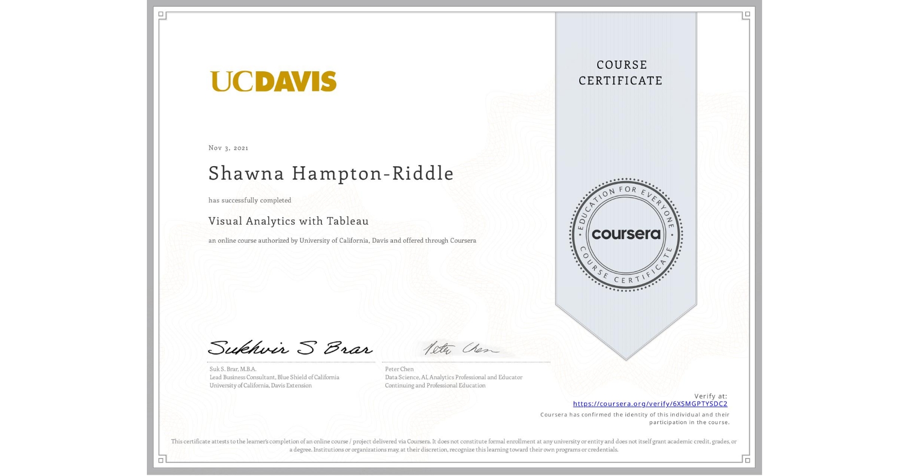 View certificate for Shawna Hampton-Riddle, Visual Analytics with Tableau, an online non-credit course authorized by University of California, Davis and offered through Coursera