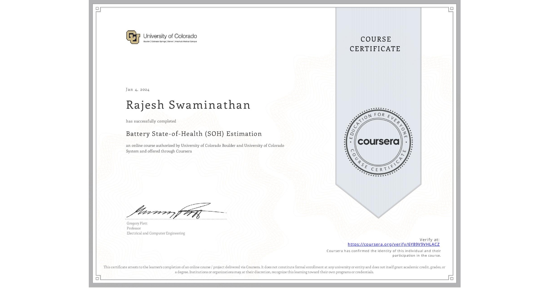 View certificate for Rajesh Swaminathan, Battery State-of-Health (SOH) Estimation, an online non-credit course authorized by University of Colorado Boulder & University of Colorado System and offered through Coursera