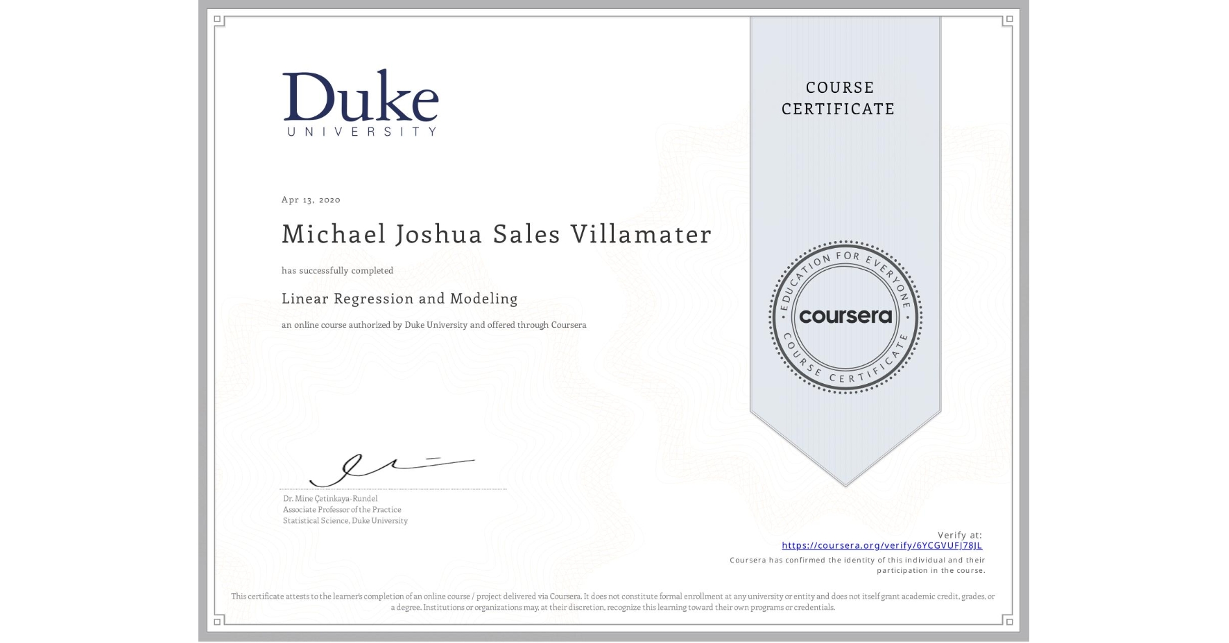 View certificate for Michael Joshua Sales Villamater, Linear Regression and Modeling , an online non-credit course authorized by Duke University and offered through Coursera