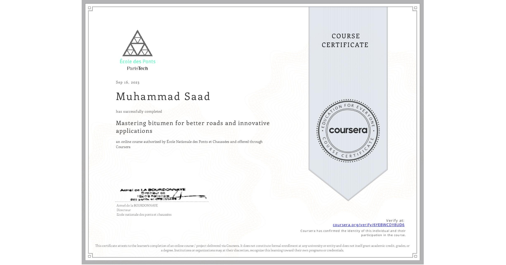 View certificate for Muhammad Saad, Mastering bitumen for better roads and innovative applications, an online non-credit course authorized by École Nationale des Ponts et Chaussées and offered through Coursera