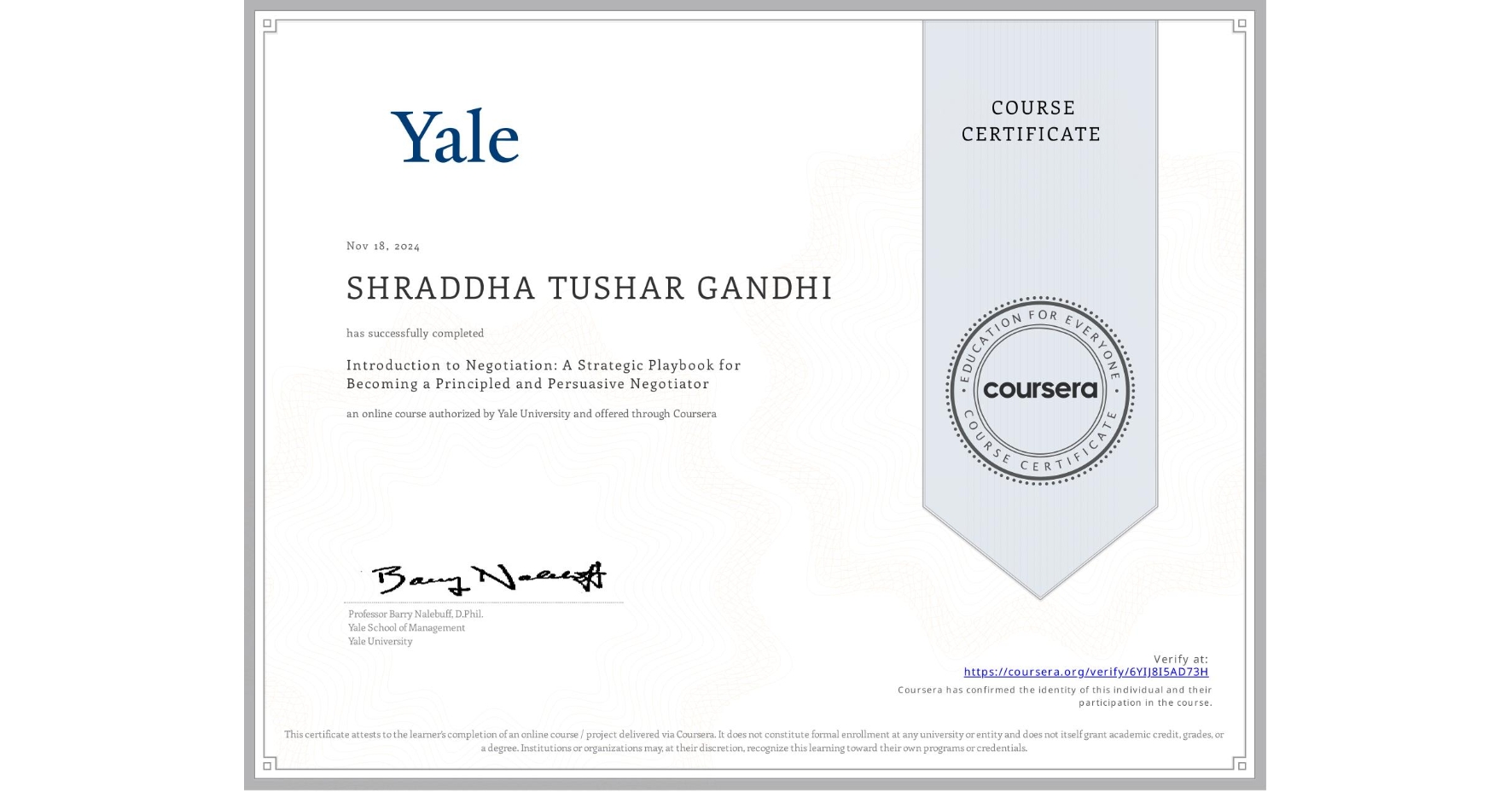 View certificate for SHRADDHA TUSHAR GANDHI, Introduction to Negotiation: A Strategic Playbook for Becoming a Principled and Persuasive Negotiator, an online non-credit course authorized by Yale University and offered through Coursera