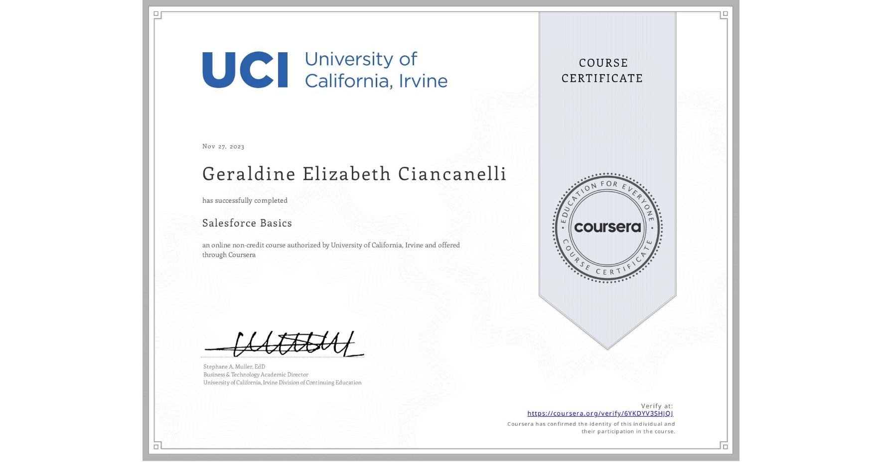 View certificate for Geraldine Elizabeth Ciancanelli, Salesforce Basics, an online non-credit course authorized by University of California, Irvine and offered through Coursera
