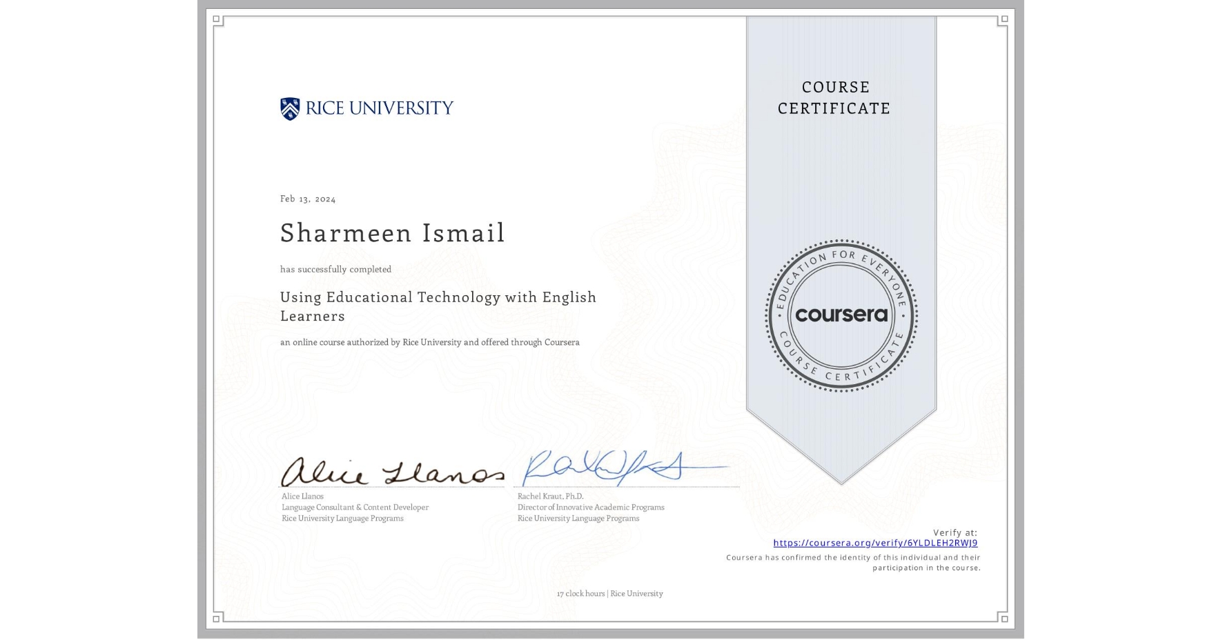 View certificate for Sharmeen Ismail, Using Educational Technology with English Learners, an online non-credit course authorized by Rice University and offered through Coursera