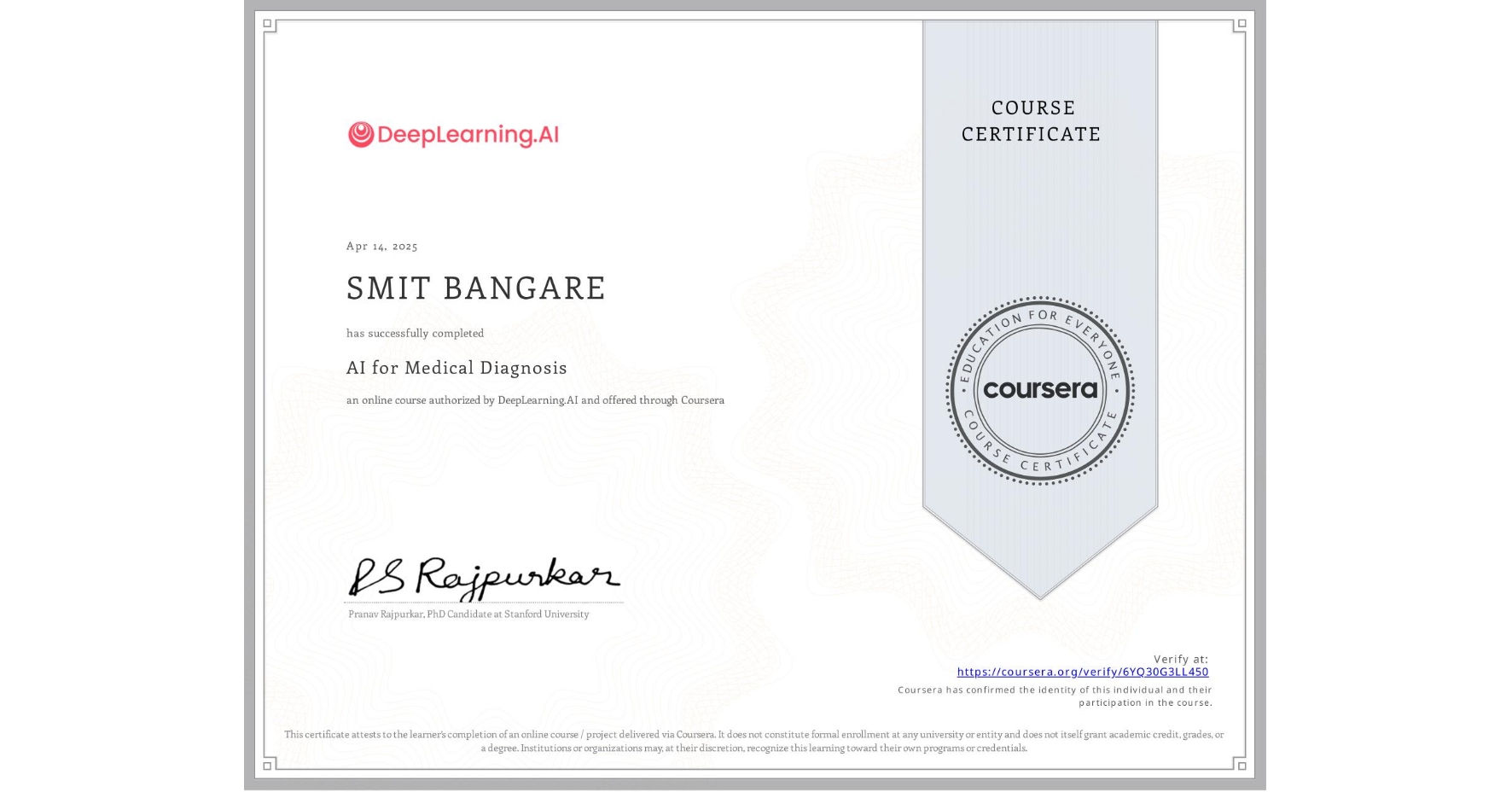 View certificate for SMIT BANGARE, AI for Medical Diagnosis, an online non-credit course authorized by DeepLearning.AI and offered through Coursera