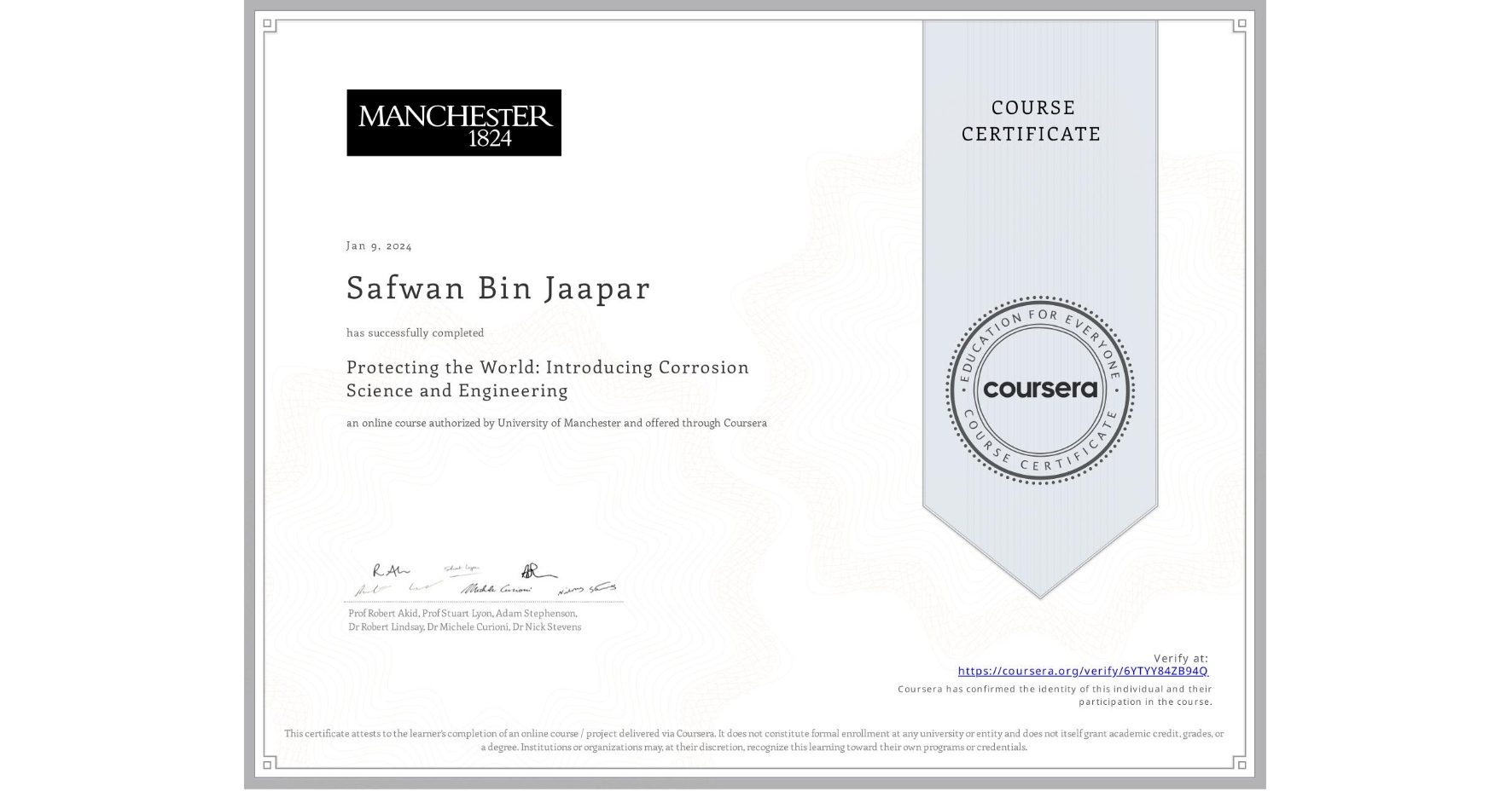 View certificate for Safwan Bin Jaapar, Protecting the World: Introducing Corrosion Science and Engineering, an online non-credit course authorized by University of Manchester and offered through Coursera