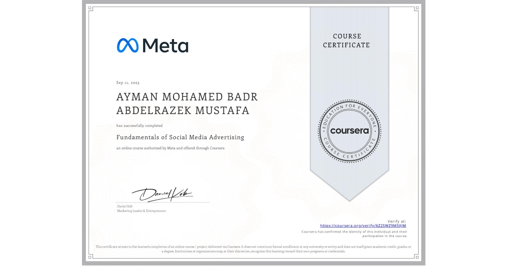 View certificate for AYMAN MOHAMED BADR ABDELRAZEK  MUSTAFA, Fundamentals of Social Media Advertising, an online non-credit course authorized by Meta and offered through Coursera