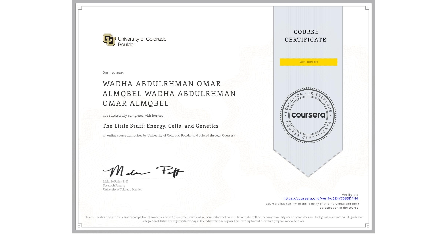 View certificate for WADHA ABDULRHMAN OMAR ALMQBEL WADHA ABDULRHMAN OMAR ALMQBEL, The Little Stuff: Energy, Cells, and Genetics, an online non-credit course authorized by University of Colorado Boulder and offered through Coursera