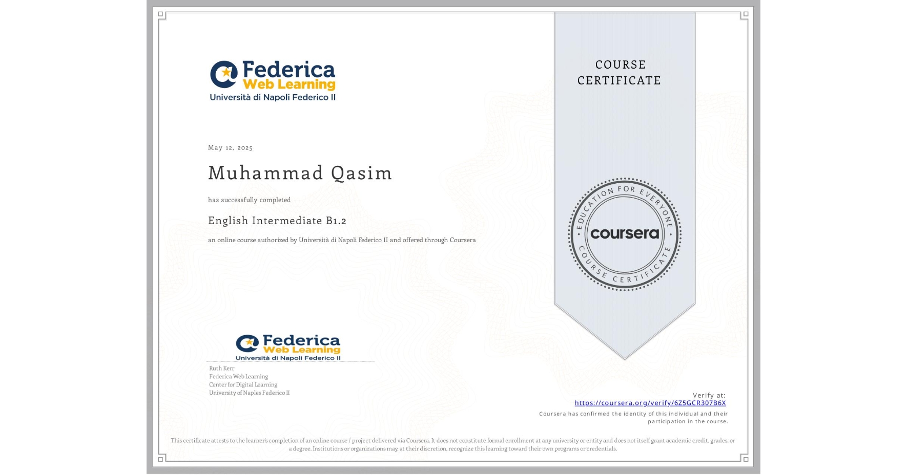 View certificate for Muhammad Qasim, English Intermediate B1.2, an online non-credit course authorized by Università di Napoli Federico II and offered through Coursera