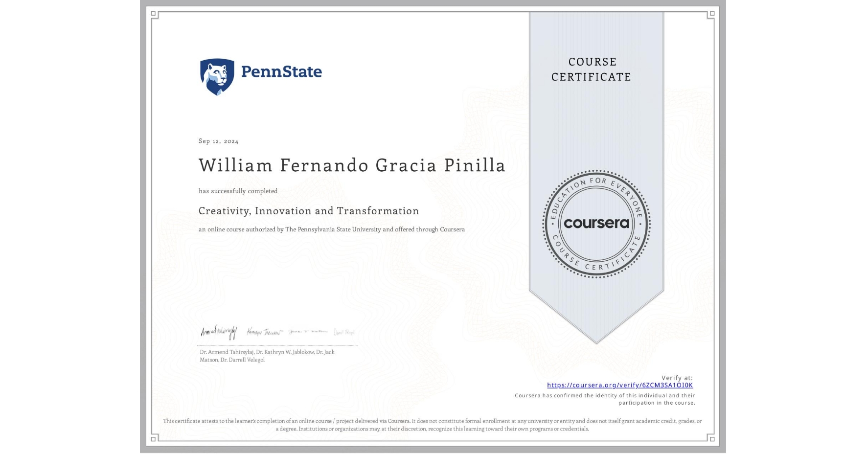 View certificate for William Fernando Gracia Pinilla, Creativity, Innovation and Transformation, an online non-credit course authorized by The Pennsylvania State University and offered through Coursera