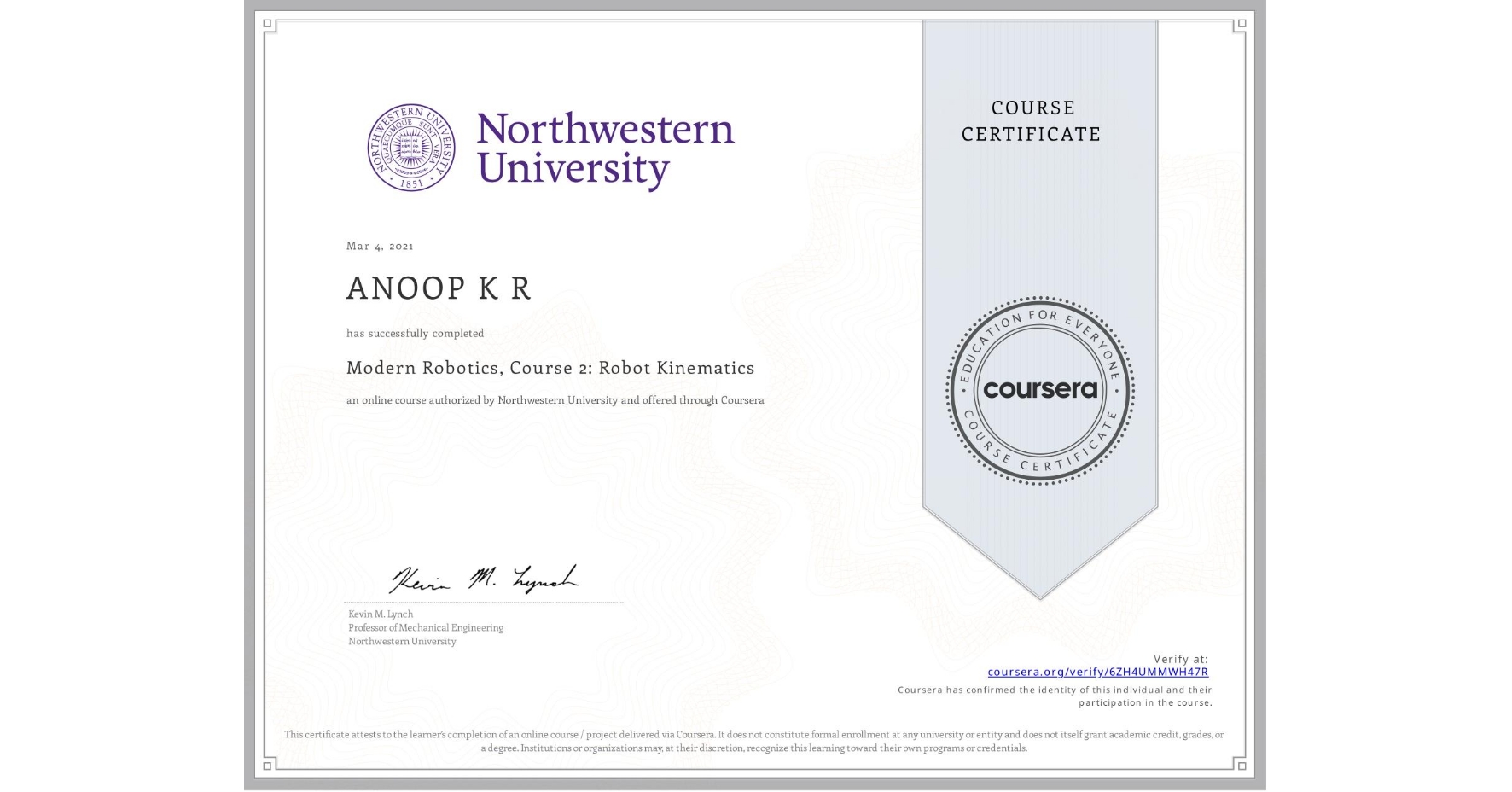 View certificate for ANOOP K R, Modern Robotics, Course 2:  Robot Kinematics, an online non-credit course authorized by Northwestern University and offered through Coursera