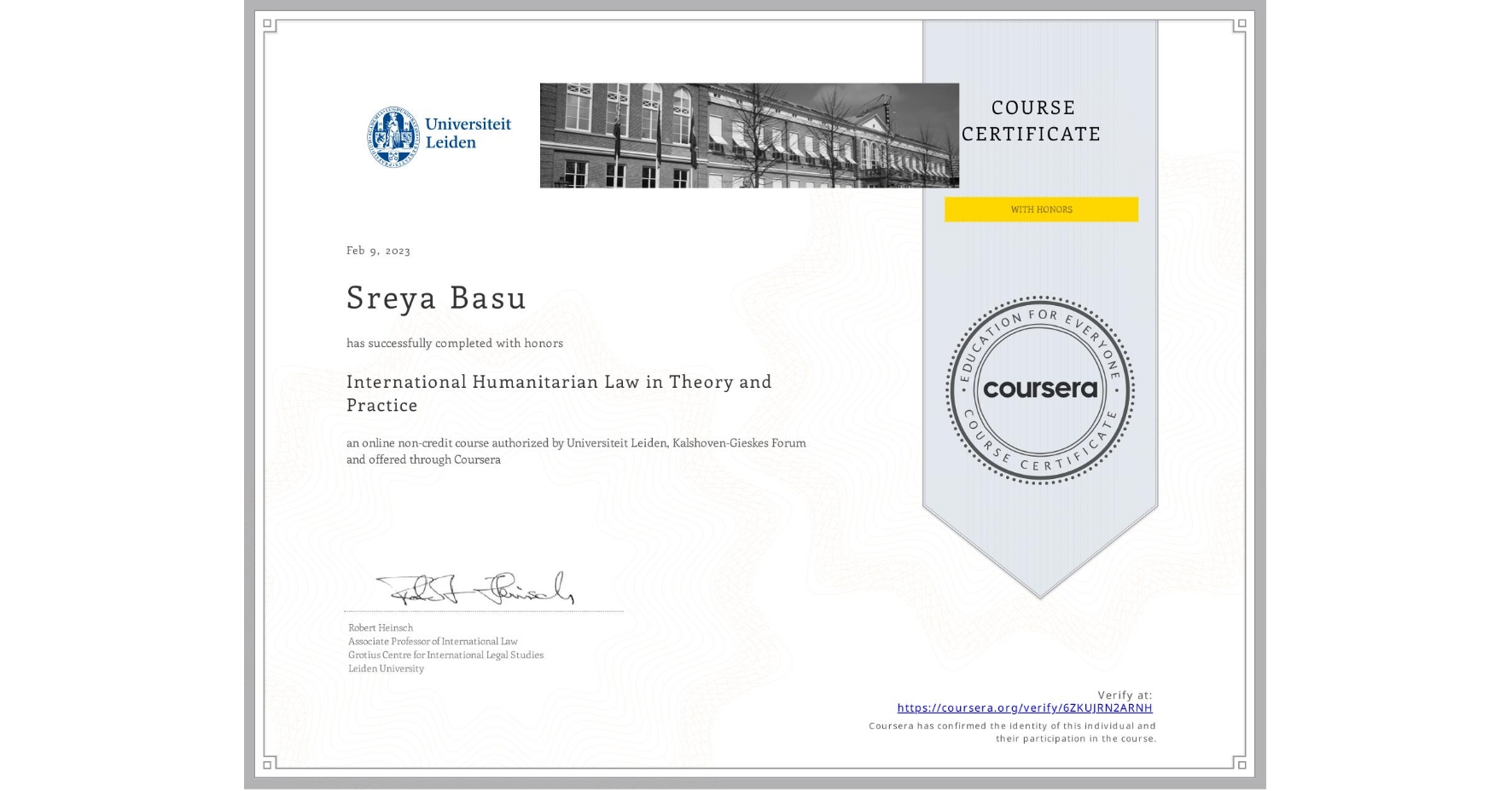 View certificate for Sreya Basu, International Humanitarian Law in Theory and Practice , an online non-credit course authorized by Universiteit Leiden & Kalshoven-Gieskes Forum and offered through Coursera
