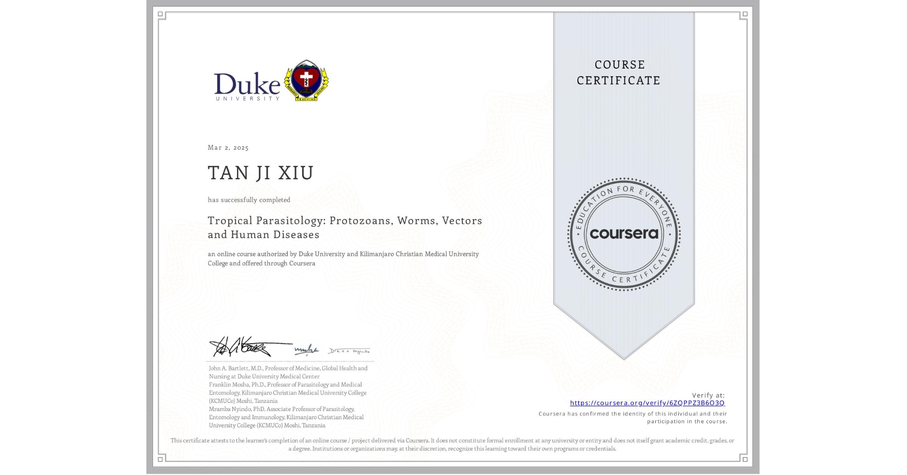 View certificate for TAN JI  XIU, Tropical Parasitology: Protozoans, Worms, Vectors and Human Diseases, an online non-credit course authorized by Duke University & Kilimanjaro Christian Medical University College and offered through Coursera