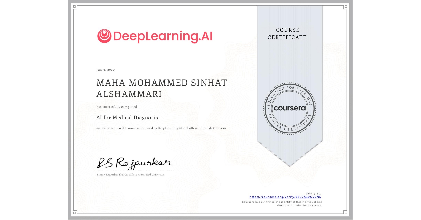View certificate for MAHA MOHAMMED SINHAT  ALSHAMMARI, AI for Medical Diagnosis, an online non-credit course authorized by DeepLearning.AI and offered through Coursera