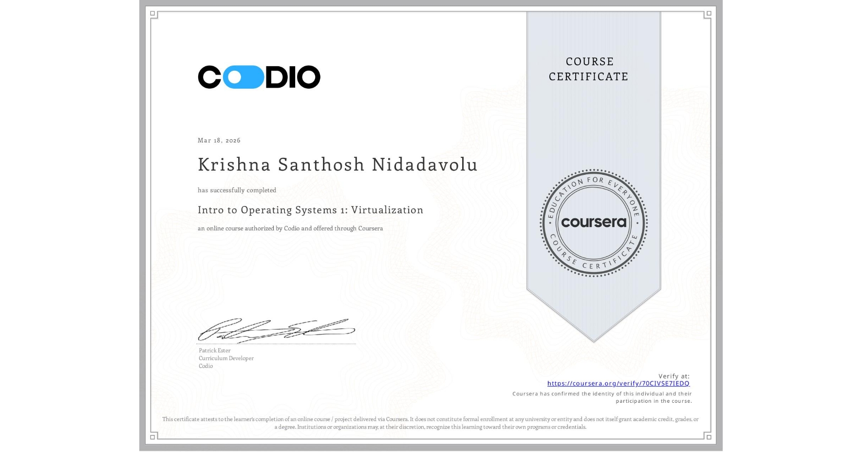 View certificate for Krishna Santhosh Nidadavolu, Intro to Operating Systems 1: Virtualization, an online non-credit course authorized by Codio and offered through Coursera
