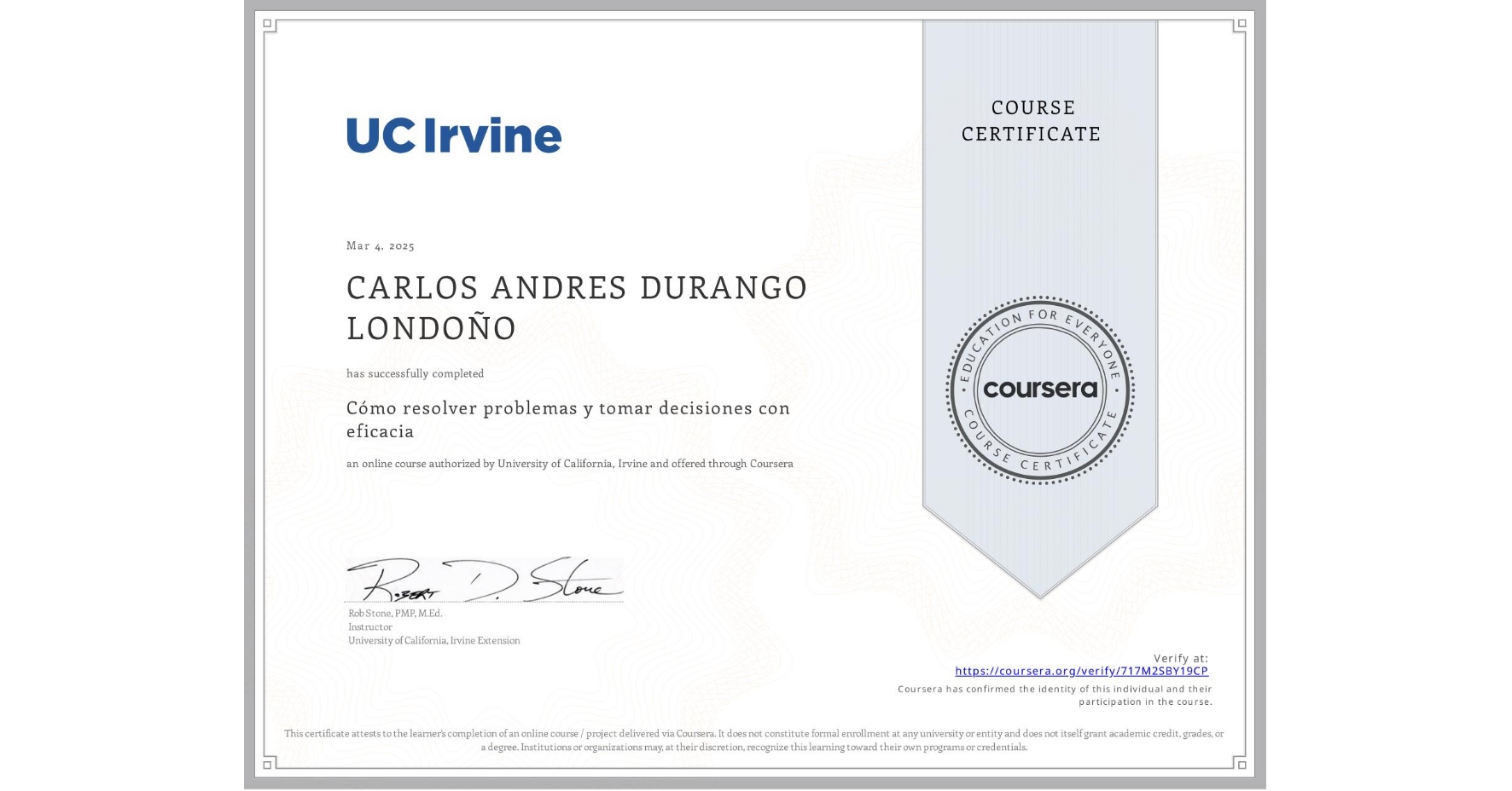 View certificate for CARLOS ANDRES DURANGO LONDOÑO, Cómo resolver problemas y tomar decisiones con eficacia, an online non-credit course authorized by University of California, Irvine and offered through Coursera