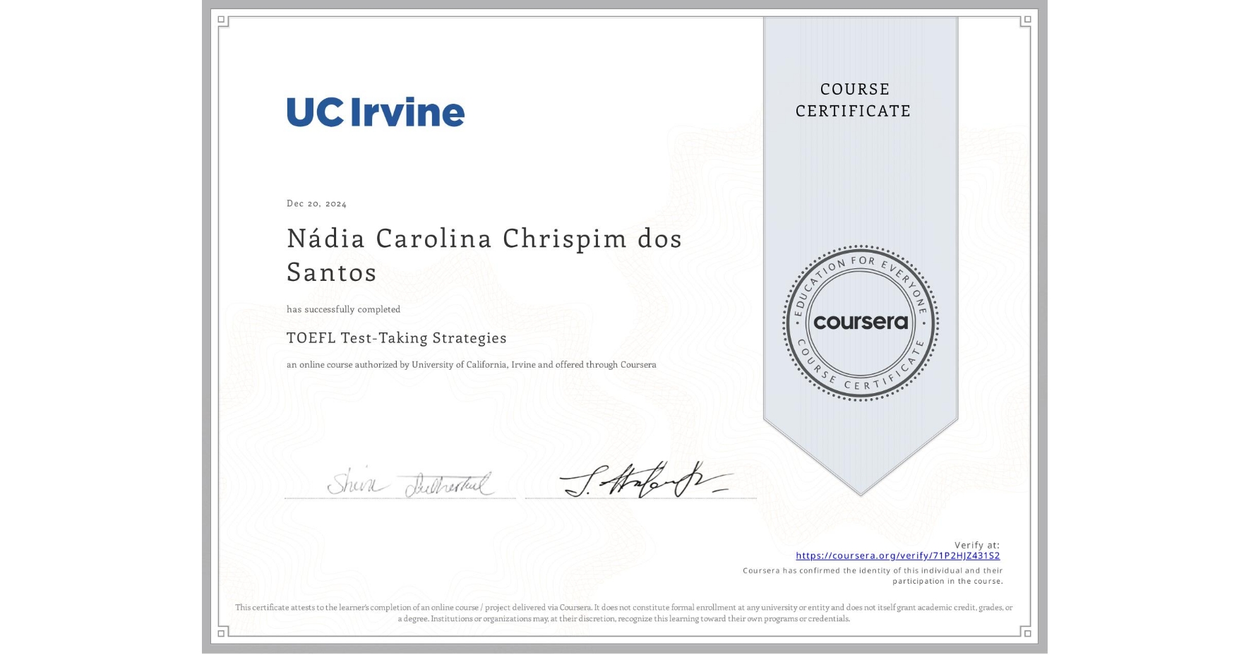 View certificate for Nádia Carolina Chrispim dos Santos, TOEFL Test-Taking Strategies, an online non-credit course authorized by University of California, Irvine and offered through Coursera